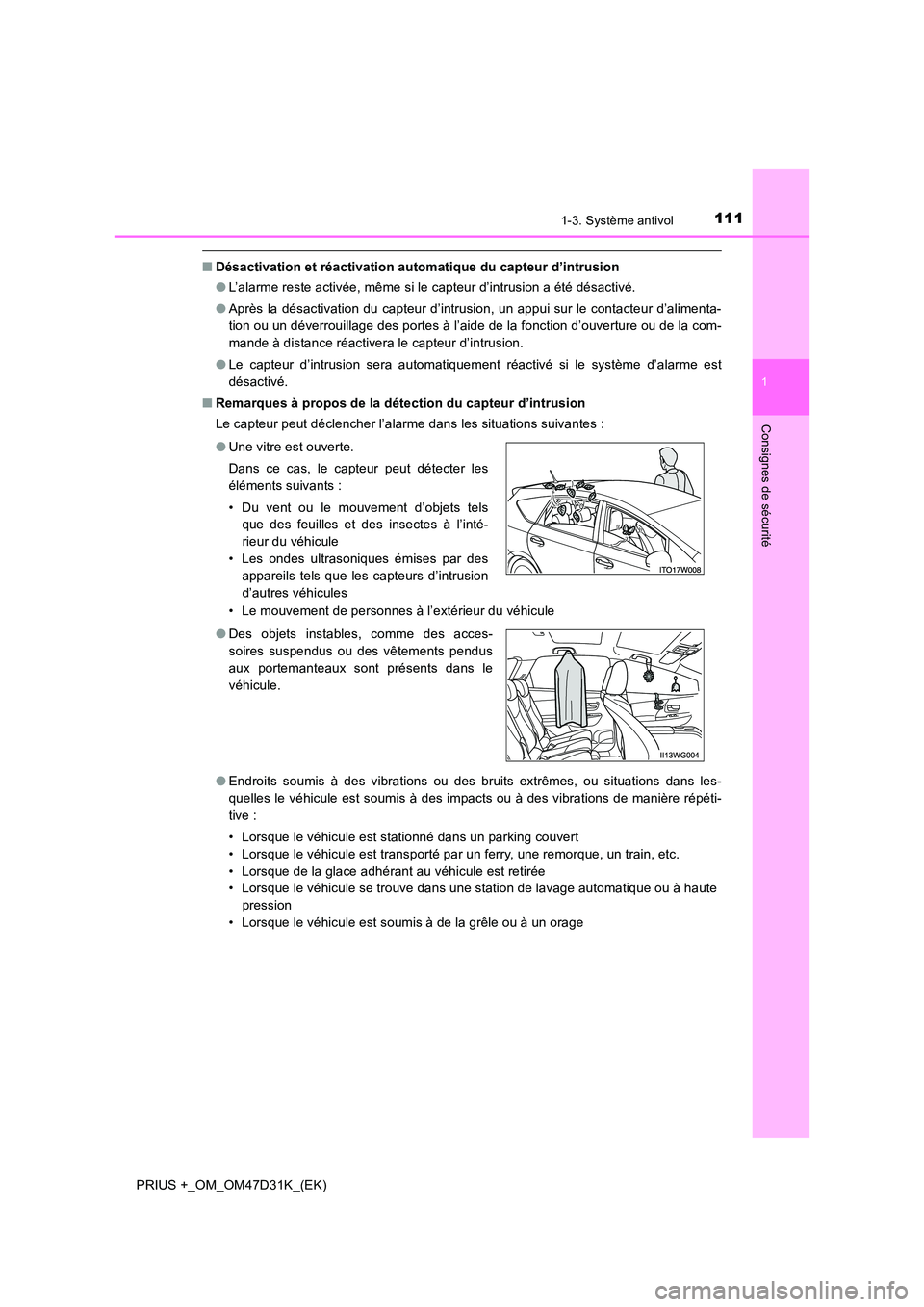 TOYOTA PRIUS PLUS 2019 Manuel du propriétaire (in French) 1111-3. Système antivol
1
PRIUS +_OM_OM47D31K_(EK)
Consignes de sécurité
■Désactivation et réactivation automatique du capteur d’intrusion
● L’alarme reste activée, même si le capteur TOYOTA PRIUS PLUS 2019 Manuel du propriétaire (in French) 1111-3. Système antivol
1
PRIUS +_OM_OM47D31K_(EK)
Consignes de sécurité
■Désactivation et réactivation automatique du capteur d’intrusion
● L’alarme reste activée, même si le capteur
