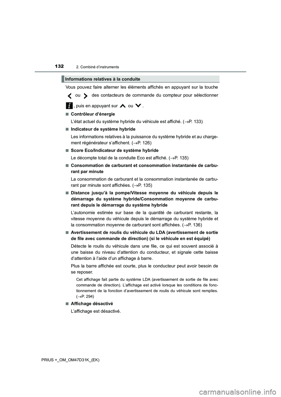 TOYOTA PRIUS PLUS 2019 Manuel du propriétaire (in French) 1322. Combiné d’instruments
PRIUS +_OM_OM47D31K_(EK)
Vous pouvez faire alterner les éléments affichés en appuyant sur la touche
ou des contacteurs de commande du compteur pour sélectionner
, TOYOTA PRIUS PLUS 2019 Manuel du propriétaire (in French) 1322. Combiné d’instruments
PRIUS +_OM_OM47D31K_(EK)
Vous pouvez faire alterner les éléments affichés en appuyant sur la touche
ou des contacteurs de commande du compteur pour sélectionner
,