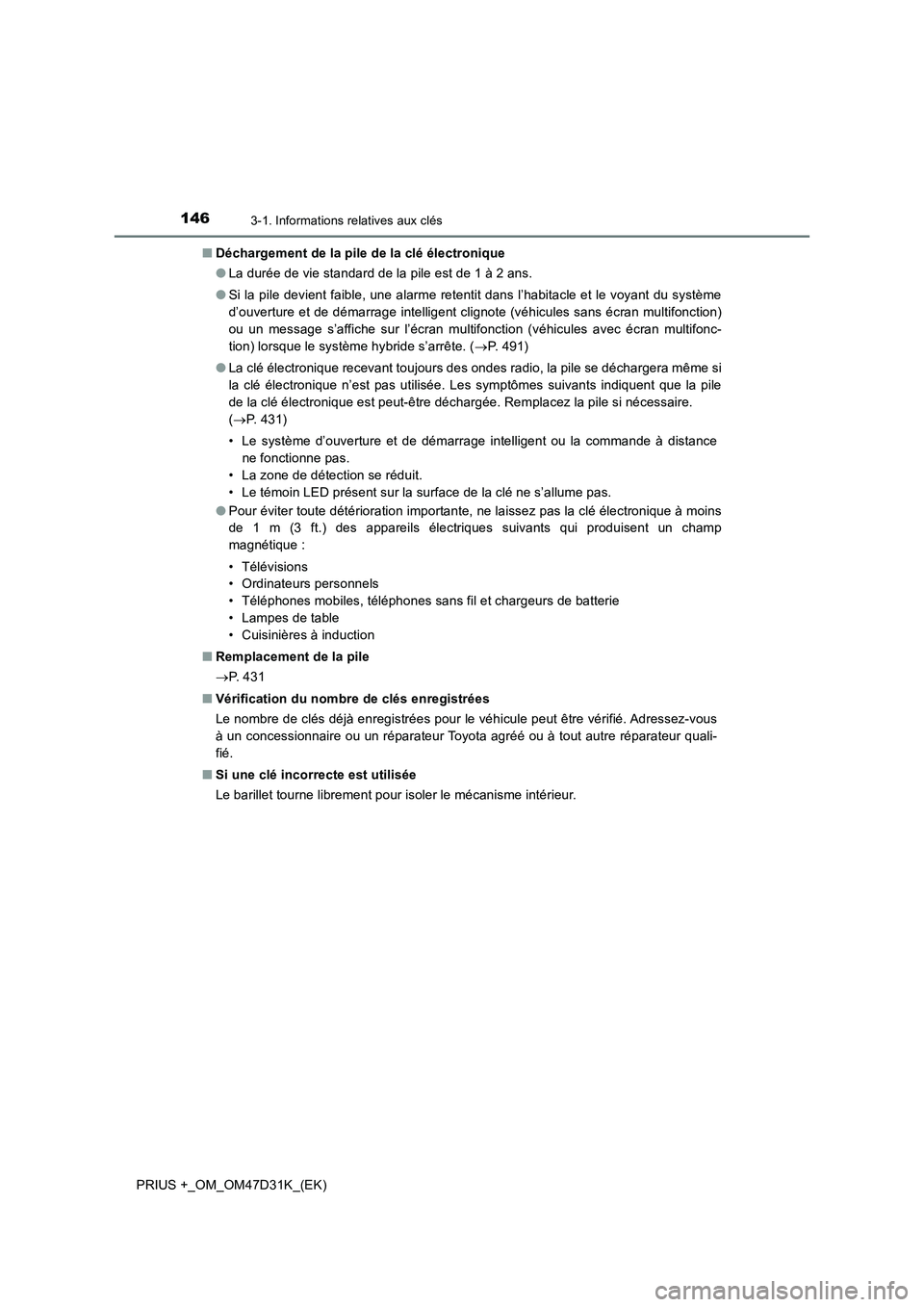 TOYOTA PRIUS PLUS 2019 Manuel du propriétaire (in French) 1463-1. Informations relatives aux clés
PRIUS +_OM_OM47D31K_(EK)■Déchargement de la pile de la clé électronique
●La durée de vie standard de la pile est de 1 à 2 ans.
●Si la pile devient f TOYOTA PRIUS PLUS 2019 Manuel du propriétaire (in French) 1463-1. Informations relatives aux clés
PRIUS +_OM_OM47D31K_(EK)■Déchargement de la pile de la clé électronique
●La durée de vie standard de la pile est de 1 à 2 ans.
●Si la pile devient f