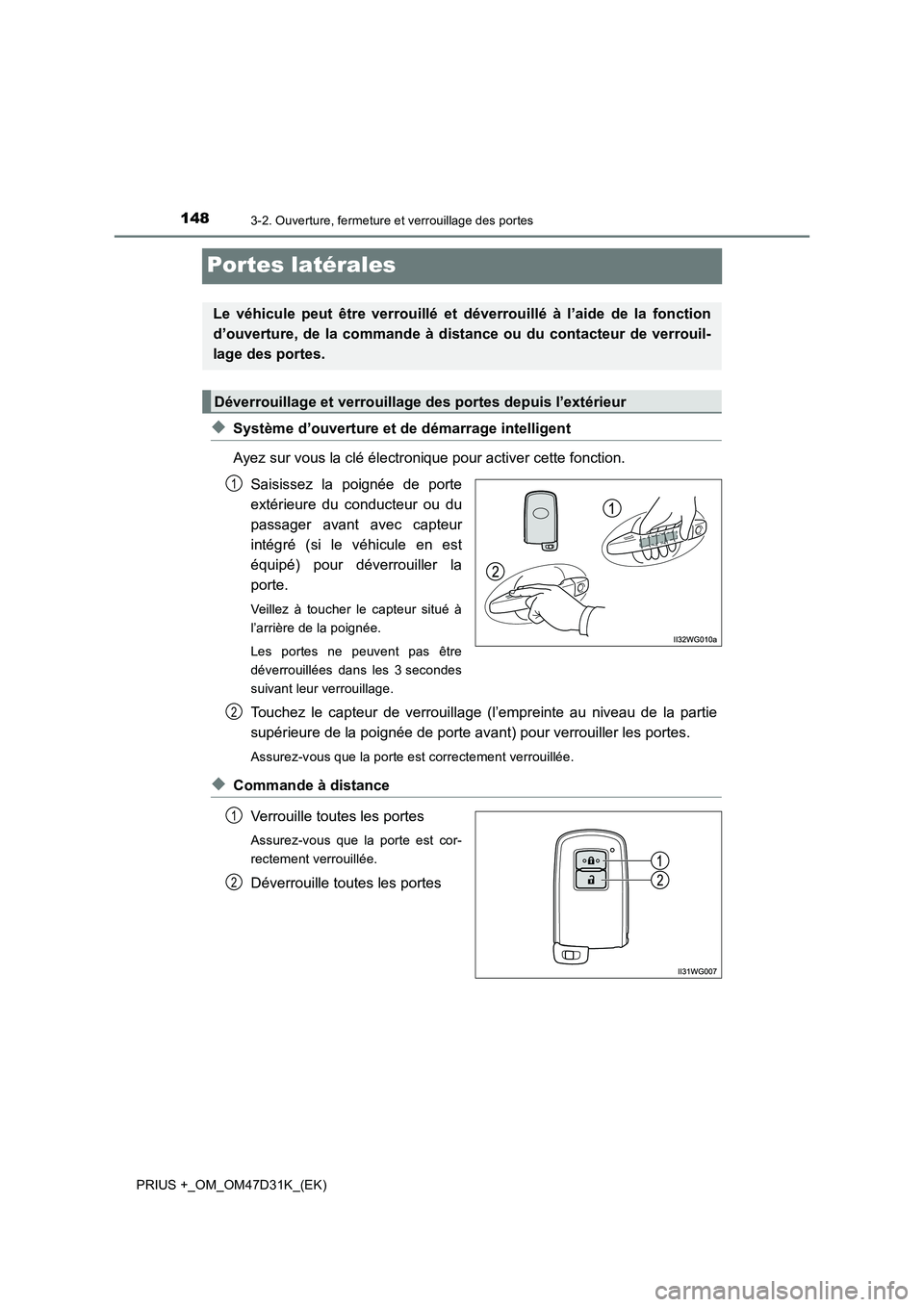 TOYOTA PRIUS PLUS 2019 Manuel du propriétaire (in French) 1483-2. Ouverture, fermeture et verrouillage des portes
PRIUS +_OM_OM47D31K_(EK)
Portes latérales
◆Système d’ouverture et de démarrage intelligent
Ayez sur vous la clé électronique pour activ TOYOTA PRIUS PLUS 2019 Manuel du propriétaire (in French) 1483-2. Ouverture, fermeture et verrouillage des portes
PRIUS +_OM_OM47D31K_(EK)
Portes latérales
◆Système d’ouverture et de démarrage intelligent
Ayez sur vous la clé électronique pour activ