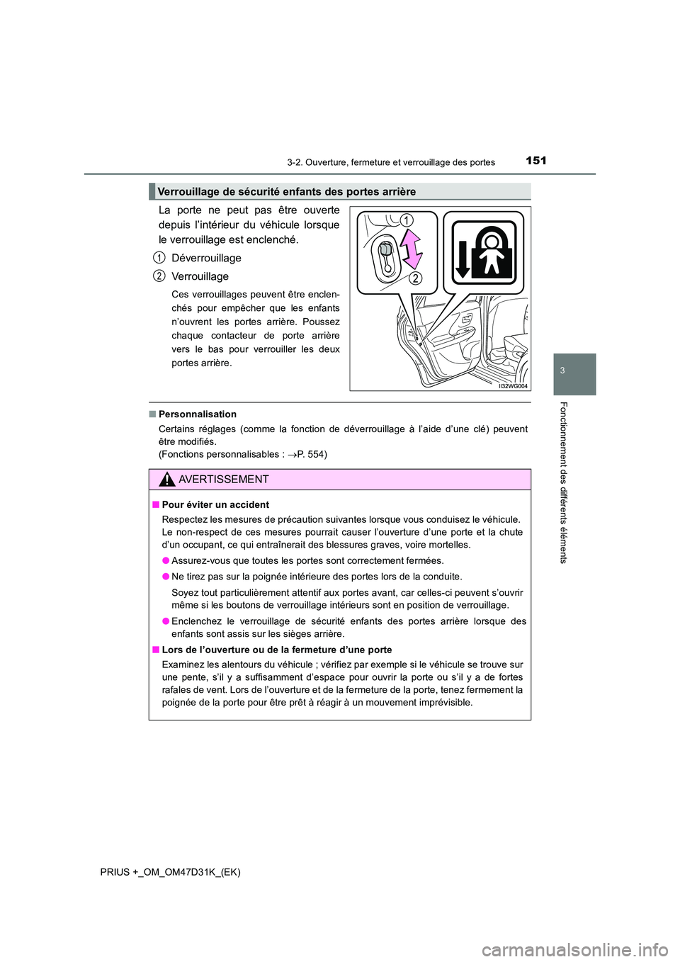 TOYOTA PRIUS PLUS 2019 Manuel du propriétaire (in French) 1513-2. Ouverture, fermeture et verrouillage des portes
3
Fonctionnement des différents éléments
PRIUS +_OM_OM47D31K_(EK)
La porte ne peut pas être ouverte
depuis l’intérieur du véhicule lors TOYOTA PRIUS PLUS 2019 Manuel du propriétaire (in French) 1513-2. Ouverture, fermeture et verrouillage des portes
3
Fonctionnement des différents éléments
PRIUS +_OM_OM47D31K_(EK)
La porte ne peut pas être ouverte
depuis l’intérieur du véhicule lors