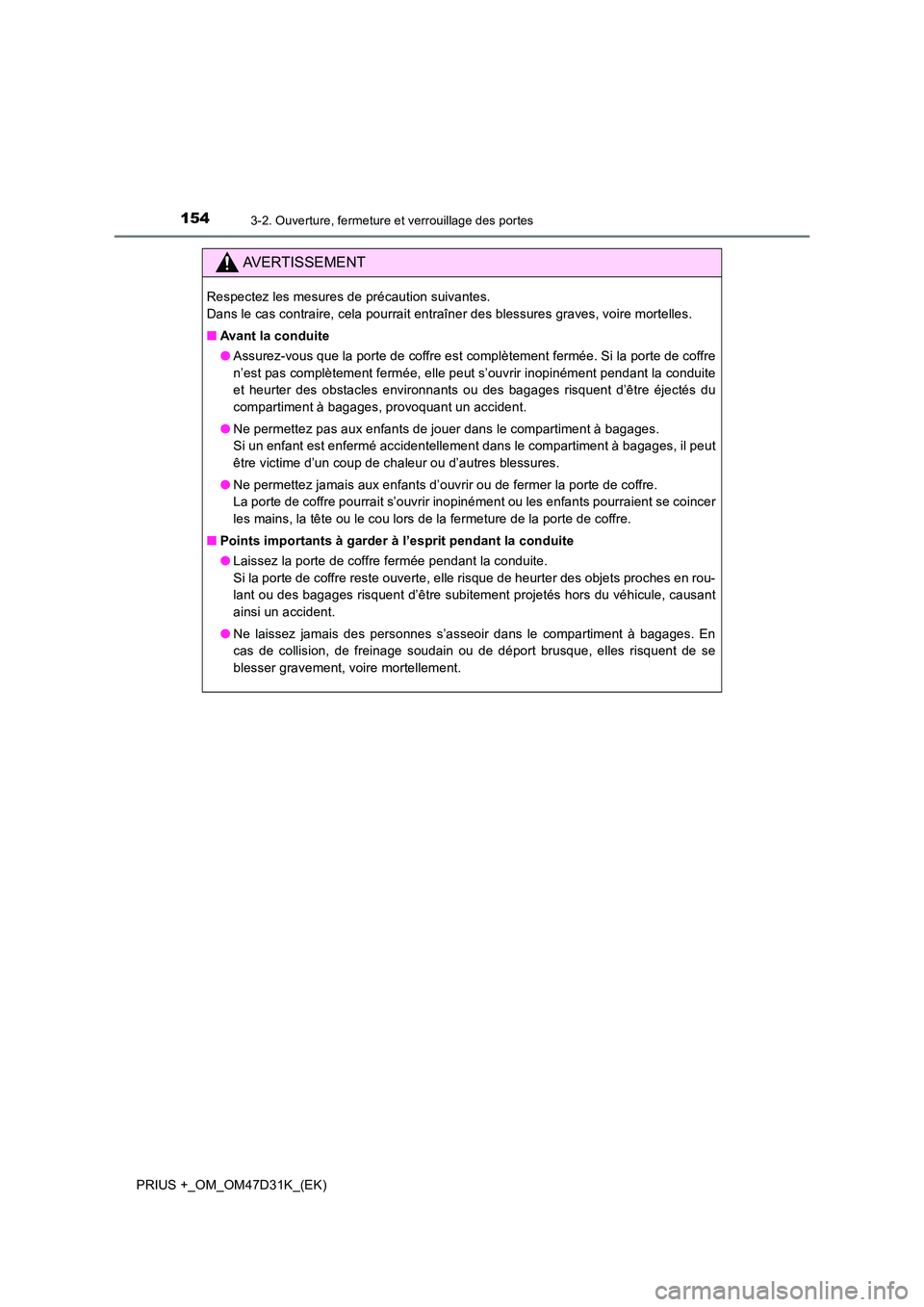 TOYOTA PRIUS PLUS 2019 Manuel du propriétaire (in French) 1543-2. Ouverture, fermeture et verrouillage des portes
PRIUS +_OM_OM47D31K_(EK)
AVERTISSEMENT
Respectez les mesures de précaution suivantes.
Dans le cas contraire, cela pourrait entraîner des ble TOYOTA PRIUS PLUS 2019 Manuel du propriétaire (in French) 1543-2. Ouverture, fermeture et verrouillage des portes
PRIUS +_OM_OM47D31K_(EK)
AVERTISSEMENT
Respectez les mesures de précaution suivantes.
Dans le cas contraire, cela pourrait entraîner des ble