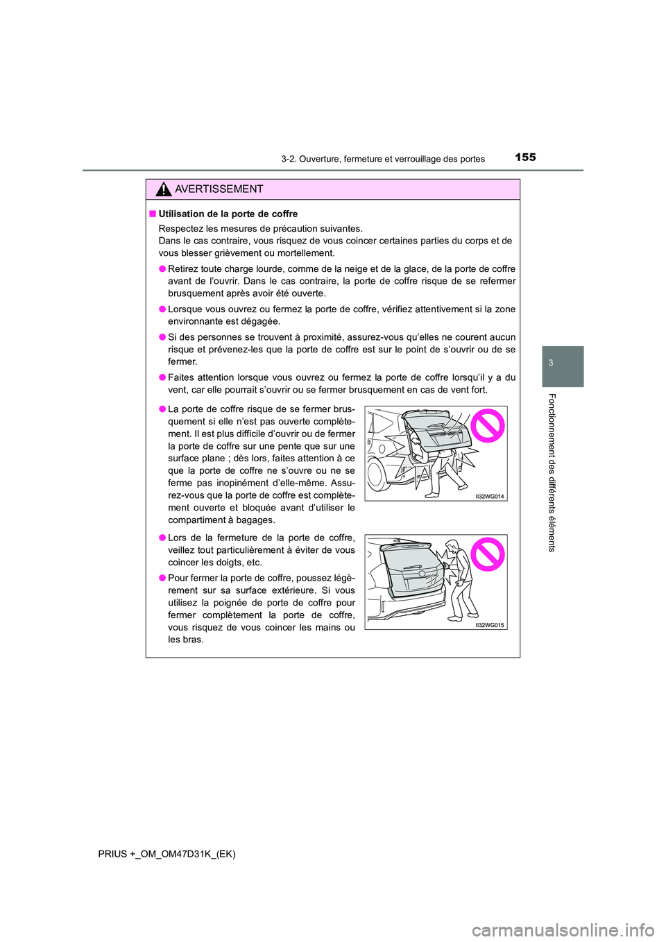 TOYOTA PRIUS PLUS 2019 Manuel du propriétaire (in French) 1553-2. Ouverture, fermeture et verrouillage des portes
3
Fonctionnement des différents éléments
PRIUS +_OM_OM47D31K_(EK)
AVERTISSEMENT
■Utilisation de la porte de coffre
Respectez les mesures d TOYOTA PRIUS PLUS 2019 Manuel du propriétaire (in French) 1553-2. Ouverture, fermeture et verrouillage des portes
3
Fonctionnement des différents éléments
PRIUS +_OM_OM47D31K_(EK)
AVERTISSEMENT
■Utilisation de la porte de coffre
Respectez les mesures d