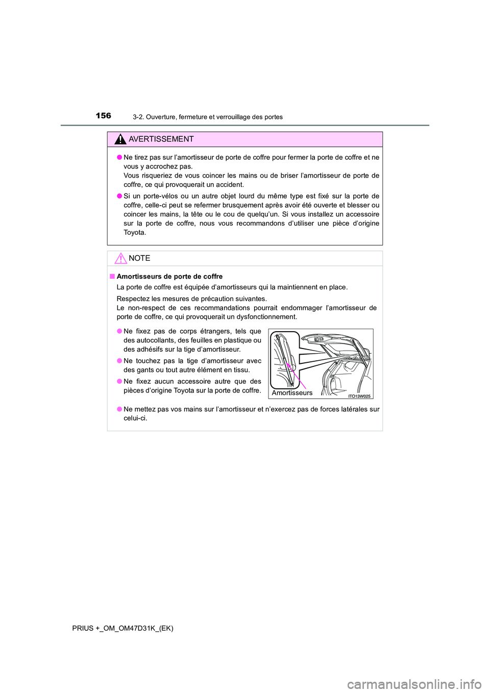 TOYOTA PRIUS PLUS 2019 Manuel du propriétaire (in French) 1563-2. Ouverture, fermeture et verrouillage des portes
PRIUS +_OM_OM47D31K_(EK)
AVERTISSEMENT
●Ne tirez pas sur l’amortisseur de porte de coffre pour fermer la porte de coffre et ne
vous y accro TOYOTA PRIUS PLUS 2019 Manuel du propriétaire (in French) 1563-2. Ouverture, fermeture et verrouillage des portes
PRIUS +_OM_OM47D31K_(EK)
AVERTISSEMENT
●Ne tirez pas sur l’amortisseur de porte de coffre pour fermer la porte de coffre et ne
vous y accro
