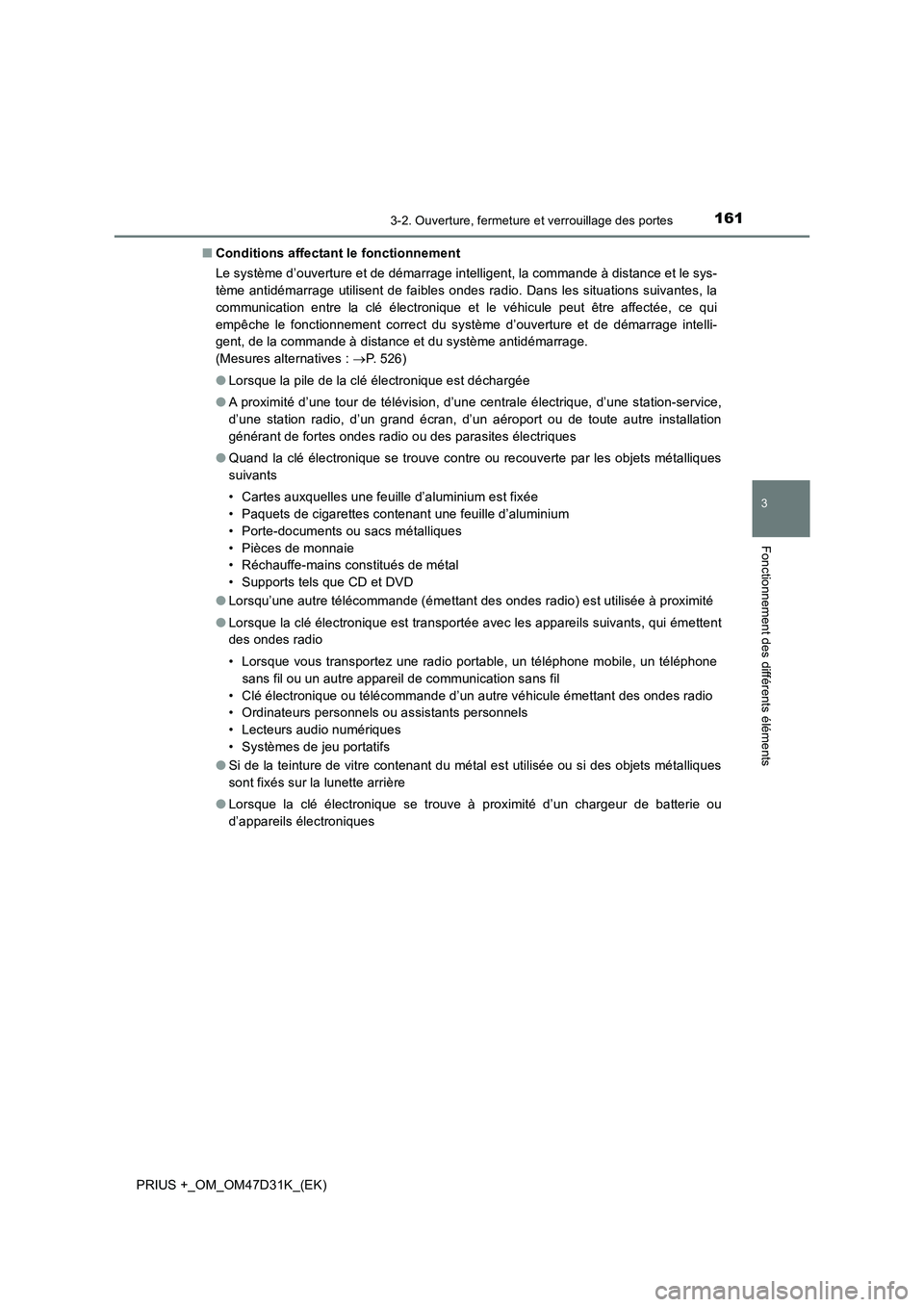 TOYOTA PRIUS PLUS 2019 Manuel du propriétaire (in French) 1613-2. Ouverture, fermeture et verrouillage des portes
3
Fonctionnement des différents éléments
PRIUS +_OM_OM47D31K_(EK)■Conditions affectant le fonctionnement
Le système d’ouverture et de d TOYOTA PRIUS PLUS 2019 Manuel du propriétaire (in French) 1613-2. Ouverture, fermeture et verrouillage des portes
3
Fonctionnement des différents éléments
PRIUS +_OM_OM47D31K_(EK)■Conditions affectant le fonctionnement
Le système d’ouverture et de d
