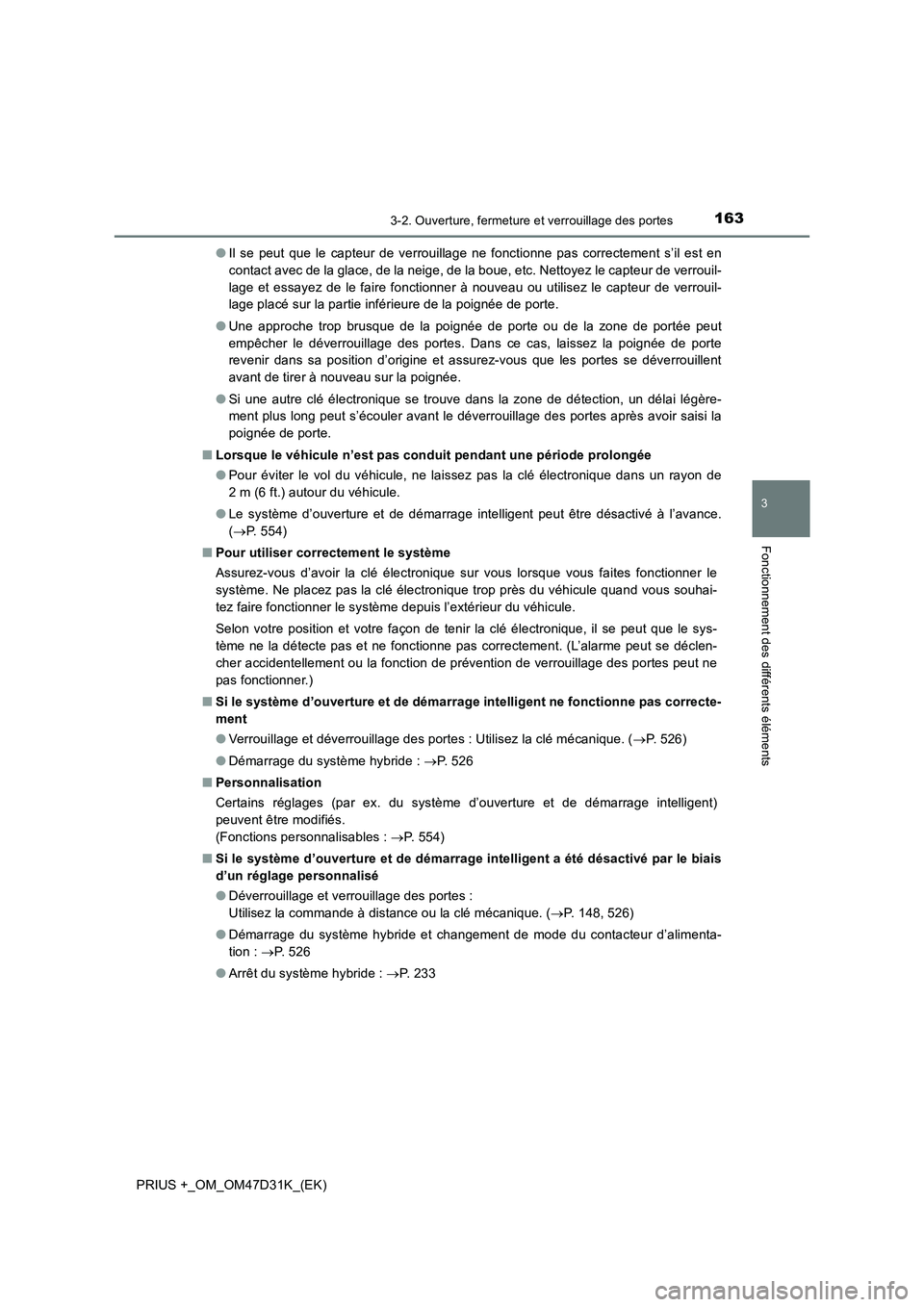 TOYOTA PRIUS PLUS 2019 Manuel du propriétaire (in French) 1633-2. Ouverture, fermeture et verrouillage des portes
3
Fonctionnement des différents éléments
PRIUS +_OM_OM47D31K_(EK)●Il se peut que le capteur de verrouillage ne fonctionne pas correctement TOYOTA PRIUS PLUS 2019 Manuel du propriétaire (in French) 1633-2. Ouverture, fermeture et verrouillage des portes
3
Fonctionnement des différents éléments
PRIUS +_OM_OM47D31K_(EK)●Il se peut que le capteur de verrouillage ne fonctionne pas correctement
