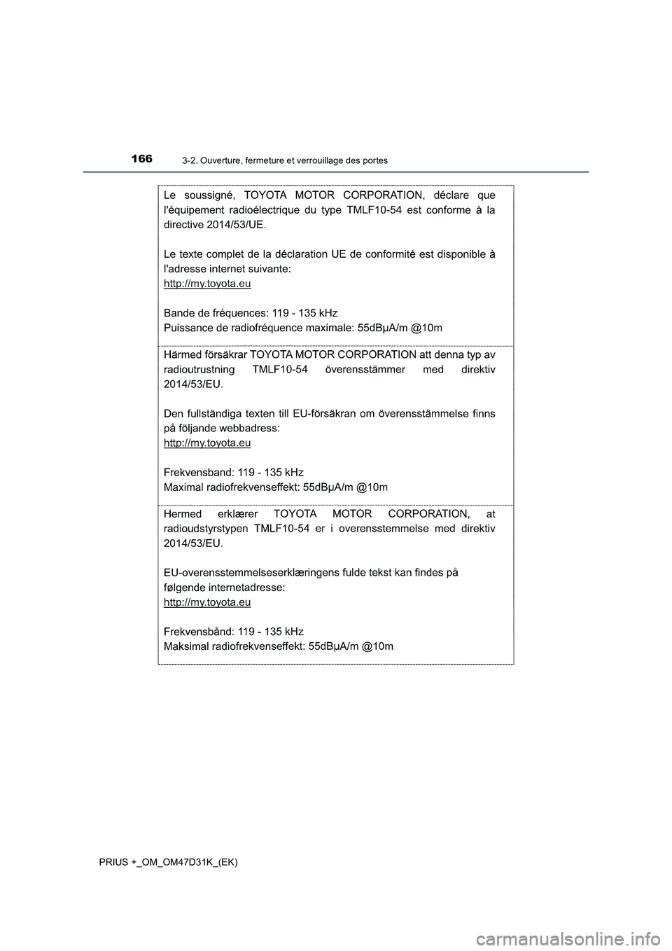 TOYOTA PRIUS PLUS 2019 Manuel du propriétaire (in French) 1663-2. Ouverture, fermeture et verrouillage des portes
PRIUS +_OM_OM47D31K_(EK) TOYOTA PRIUS PLUS 2019 Manuel du propriétaire (in French) 1663-2. Ouverture, fermeture et verrouillage des portes
PRIUS +_OM_OM47D31K_(EK)