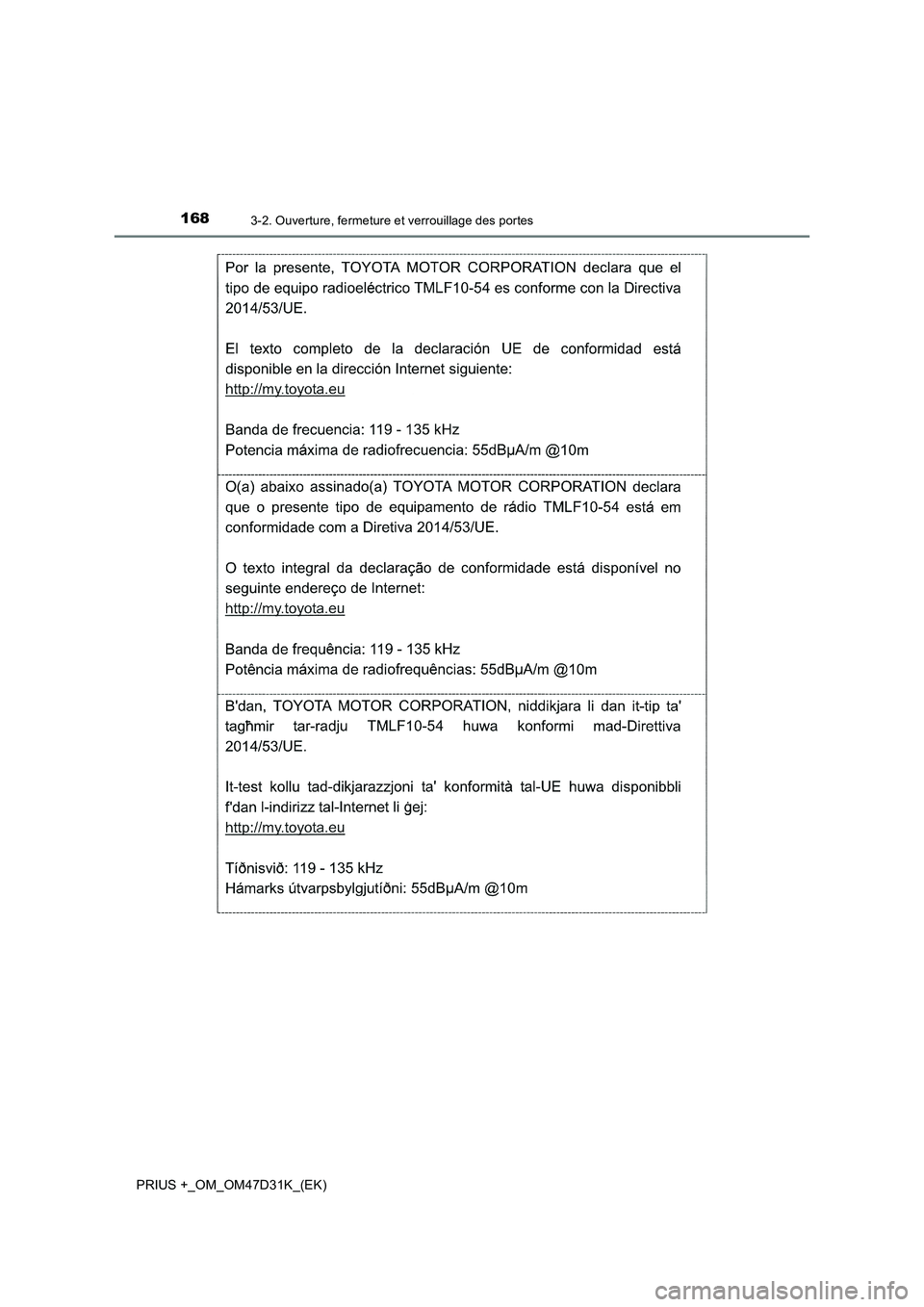 TOYOTA PRIUS PLUS 2019 Manuel du propriétaire (in French) 1683-2. Ouverture, fermeture et verrouillage des portes
PRIUS +_OM_OM47D31K_(EK) TOYOTA PRIUS PLUS 2019 Manuel du propriétaire (in French) 1683-2. Ouverture, fermeture et verrouillage des portes
PRIUS +_OM_OM47D31K_(EK)