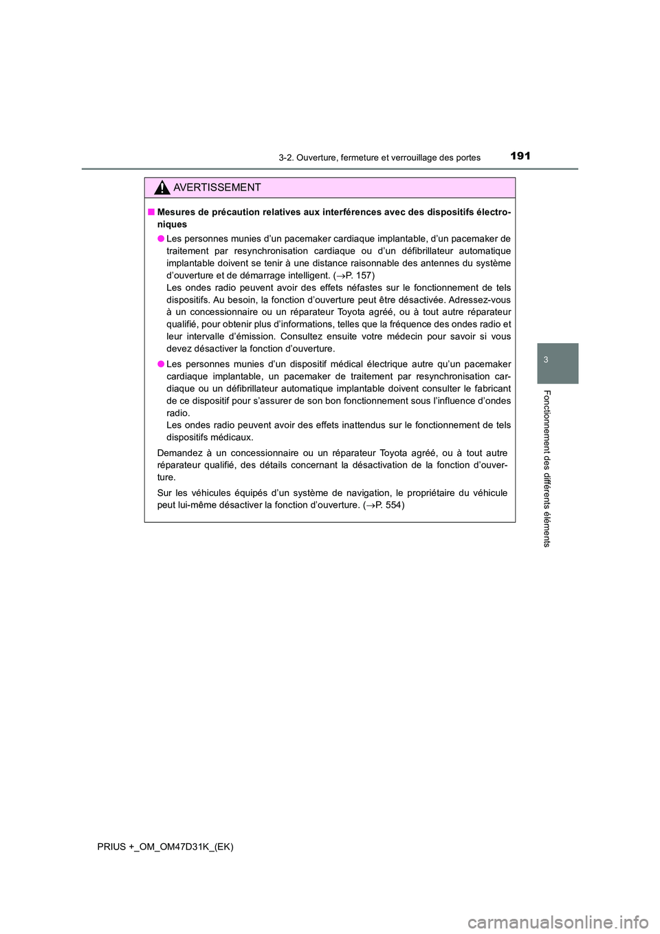 TOYOTA PRIUS PLUS 2019 Manuel du propriétaire (in French) 1913-2. Ouverture, fermeture et verrouillage des portes
3
Fonctionnement des différents éléments
PRIUS +_OM_OM47D31K_(EK)
AVERTISSEMENT
■Mesures de précaution relatives aux interférences avec d TOYOTA PRIUS PLUS 2019 Manuel du propriétaire (in French) 1913-2. Ouverture, fermeture et verrouillage des portes
3
Fonctionnement des différents éléments
PRIUS +_OM_OM47D31K_(EK)
AVERTISSEMENT
■Mesures de précaution relatives aux interférences avec d