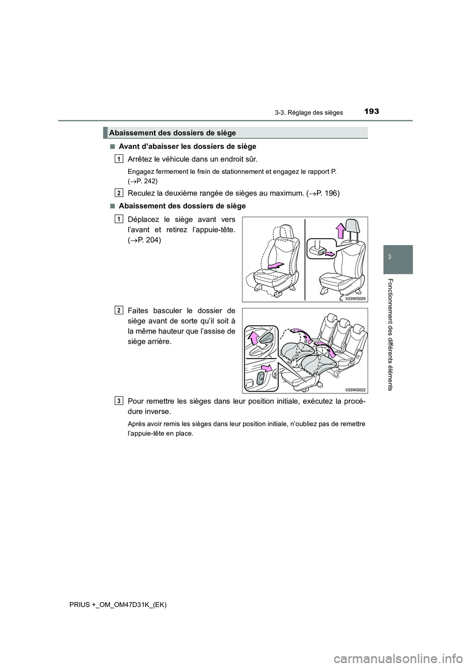 TOYOTA PRIUS PLUS 2019 Manuel du propriétaire (in French) 1933-3. Réglage des sièges
3
Fonctionnement des différents éléments
PRIUS +_OM_OM47D31K_(EK)■
Avant d’abaisser les dossiers de siège
Arrêtez le véhicule dans un endroit sûr.
Engagez ferme TOYOTA PRIUS PLUS 2019 Manuel du propriétaire (in French) 1933-3. Réglage des sièges
3
Fonctionnement des différents éléments
PRIUS +_OM_OM47D31K_(EK)■
Avant d’abaisser les dossiers de siège
Arrêtez le véhicule dans un endroit sûr.
Engagez ferme