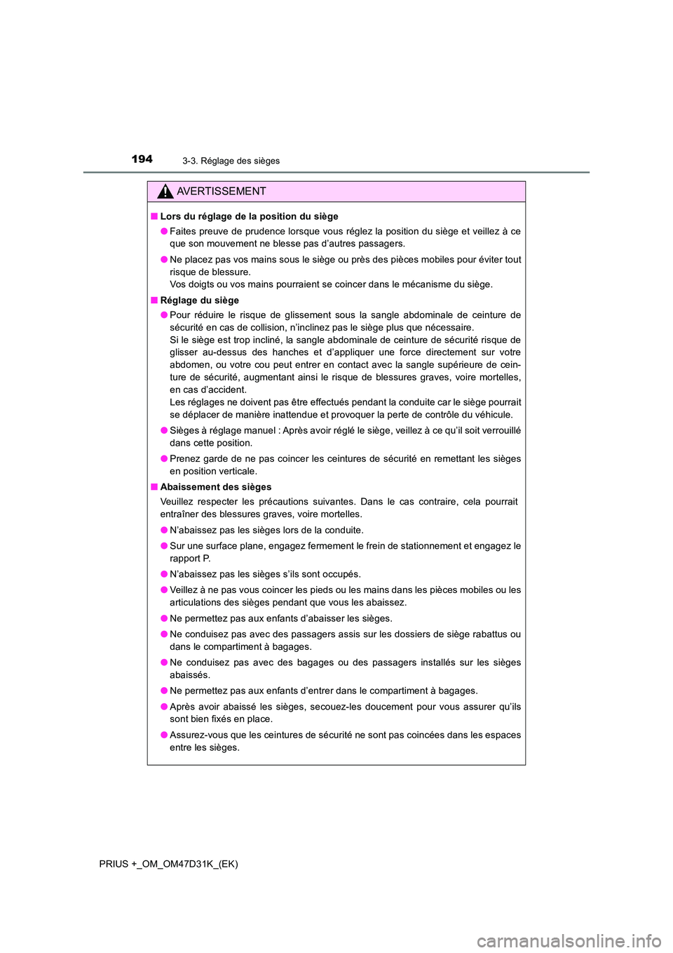 TOYOTA PRIUS PLUS 2019 Manuel du propriétaire (in French) 1943-3. Réglage des sièges
PRIUS +_OM_OM47D31K_(EK)
AVERTISSEMENT
■Lors du réglage de la position du siège
● Faites preuve de prudence lorsque vous réglez la position du siège et veillez à TOYOTA PRIUS PLUS 2019 Manuel du propriétaire (in French) 1943-3. Réglage des sièges
PRIUS +_OM_OM47D31K_(EK)
AVERTISSEMENT
■Lors du réglage de la position du siège
● Faites preuve de prudence lorsque vous réglez la position du siège et veillez à