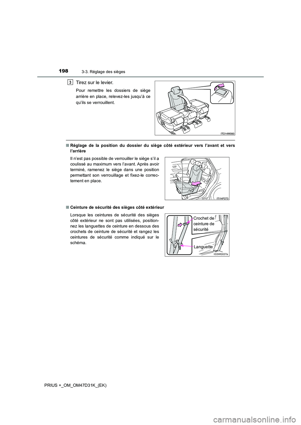 TOYOTA PRIUS PLUS 2019 Manuel du propriétaire (in French) 1983-3. Réglage des sièges
PRIUS +_OM_OM47D31K_(EK)
Tirez sur le levier.
Pour remettre les dossiers de siège
arrière en place, relevez-les jusqu’à ce
qu’ils se verrouillent.
■ Réglage de TOYOTA PRIUS PLUS 2019 Manuel du propriétaire (in French) 1983-3. Réglage des sièges
PRIUS +_OM_OM47D31K_(EK)
Tirez sur le levier.
Pour remettre les dossiers de siège
arrière en place, relevez-les jusqu’à ce
qu’ils se verrouillent.
■ Réglage de