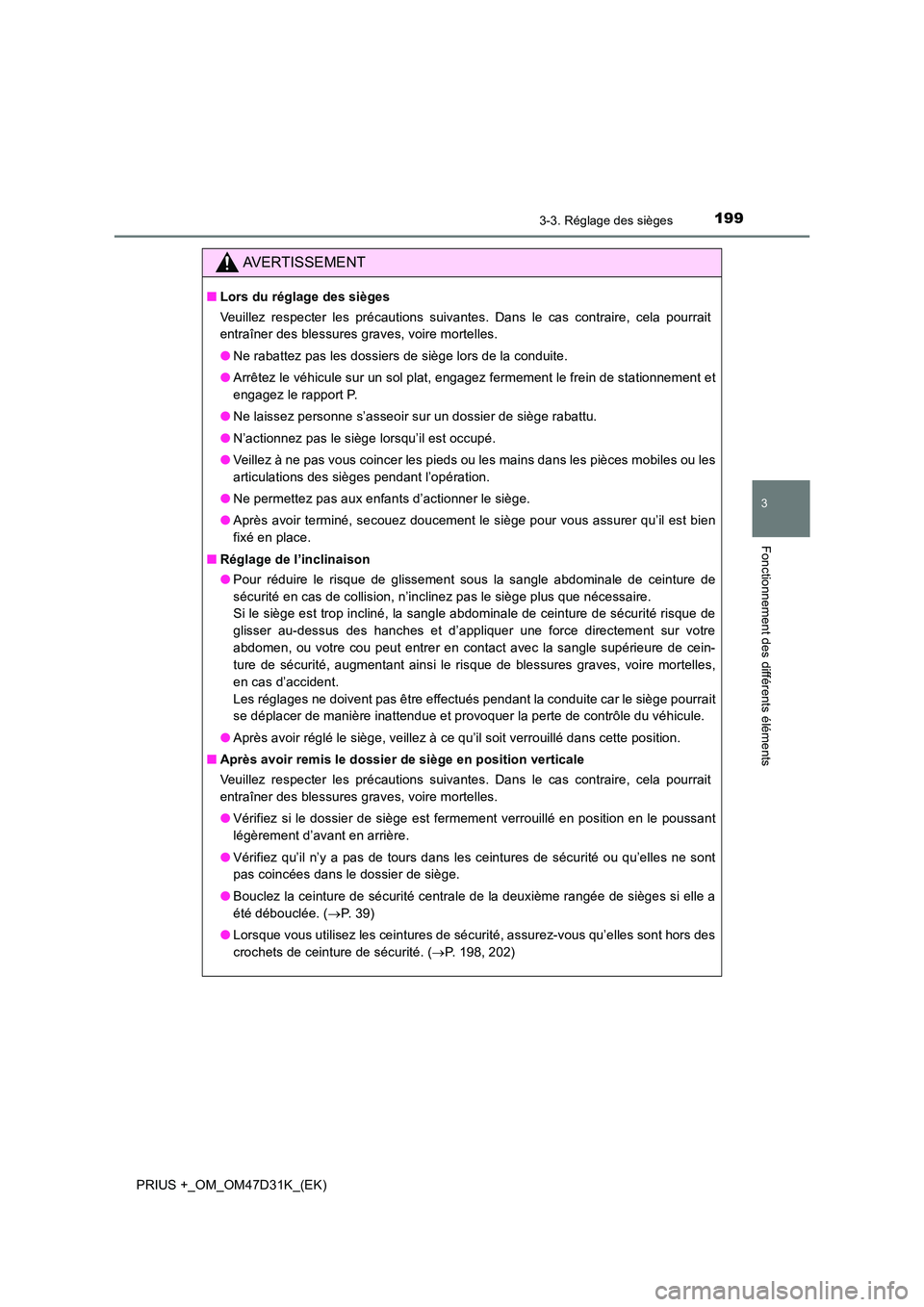 TOYOTA PRIUS PLUS 2019 Manuel du propriétaire (in French) 1993-3. Réglage des sièges
3
Fonctionnement des différents éléments
PRIUS +_OM_OM47D31K_(EK)
AVERTISSEMENT
■Lors du réglage des sièges
Veuillez respecter les précautions suivantes. Dans le TOYOTA PRIUS PLUS 2019 Manuel du propriétaire (in French) 1993-3. Réglage des sièges
3
Fonctionnement des différents éléments
PRIUS +_OM_OM47D31K_(EK)
AVERTISSEMENT
■Lors du réglage des sièges
Veuillez respecter les précautions suivantes. Dans le