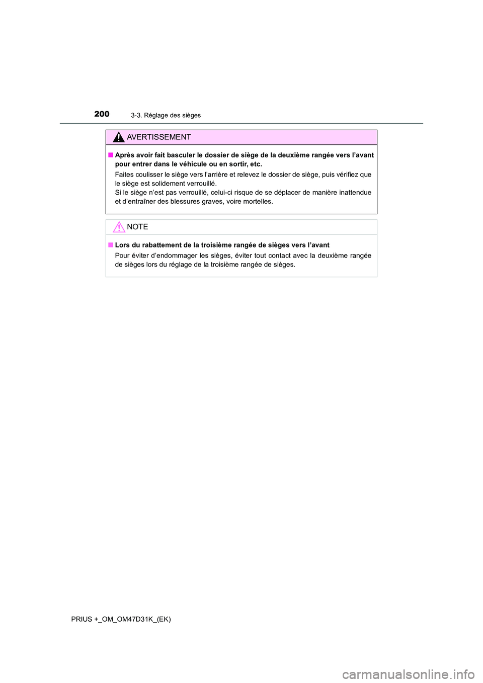 TOYOTA PRIUS PLUS 2019 Manuel du propriétaire (in French) 2003-3. Réglage des sièges
PRIUS +_OM_OM47D31K_(EK)
AVERTISSEMENT
■Après avoir fait basculer le dossier de siège de la deuxième rangée vers l’avant
pour entrer dans le véhicule ou en sorti TOYOTA PRIUS PLUS 2019 Manuel du propriétaire (in French) 2003-3. Réglage des sièges
PRIUS +_OM_OM47D31K_(EK)
AVERTISSEMENT
■Après avoir fait basculer le dossier de siège de la deuxième rangée vers l’avant
pour entrer dans le véhicule ou en sorti