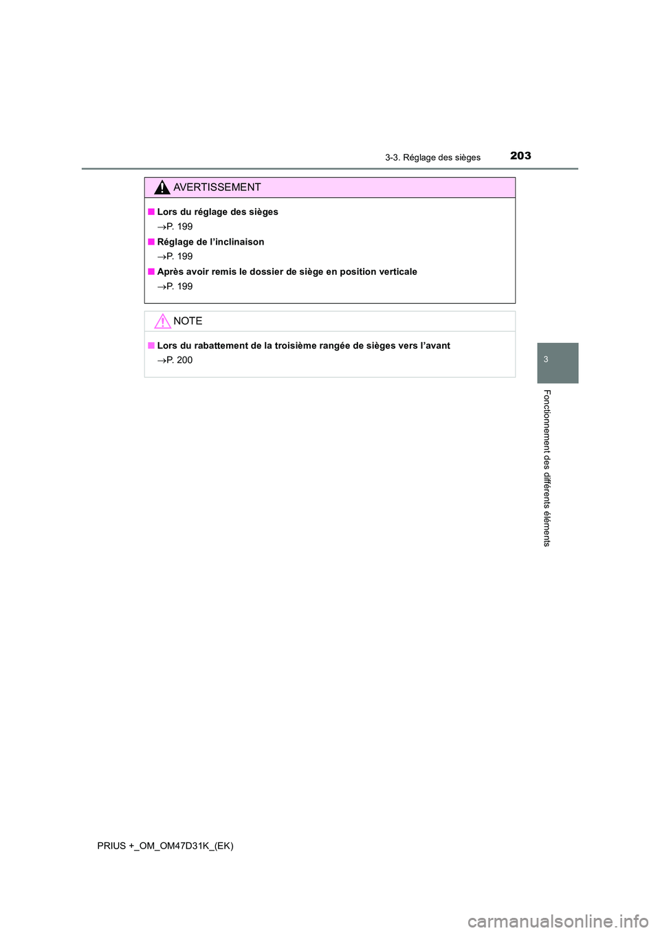 TOYOTA PRIUS PLUS 2019  Manuel du propriétaire (in French) 2033-3. Réglage des sièges
3
Fonctionnement des différents éléments
PRIUS +_OM_OM47D31K_(EK)
AVERTISSEMENT
■Lors du réglage des sièges 
 P.  1 9 9 
■ Réglage de l’inclinaison 
 P. 