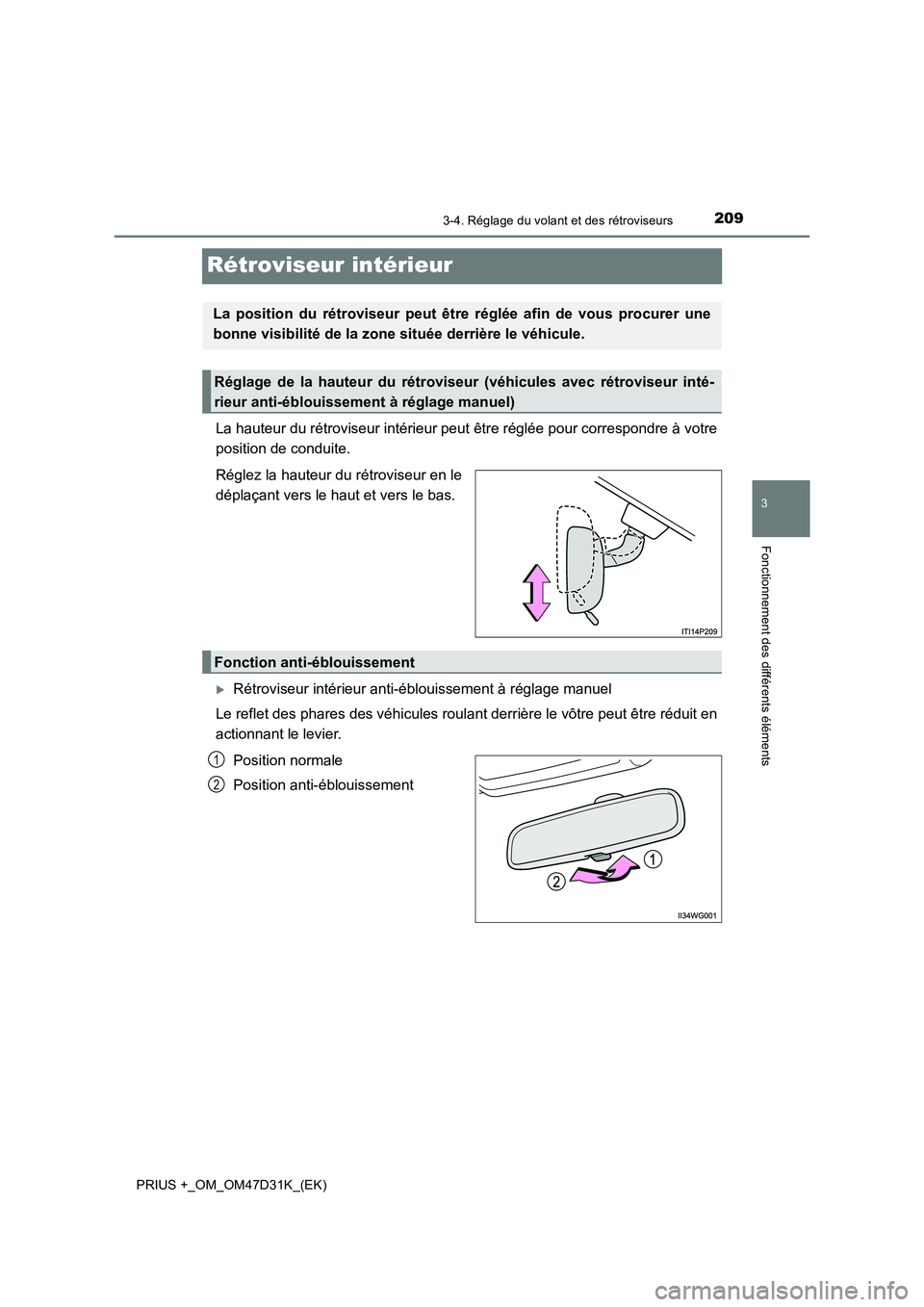 TOYOTA PRIUS PLUS 2019  Manuel du propriétaire (in French) 209
3
3-4. Réglage du volant et des rétroviseurs
Fonctionnement des différents éléments
PRIUS +_OM_OM47D31K_(EK)
Rétroviseur intérieur
La hauteur du rétroviseur intérieur peut être réglée 