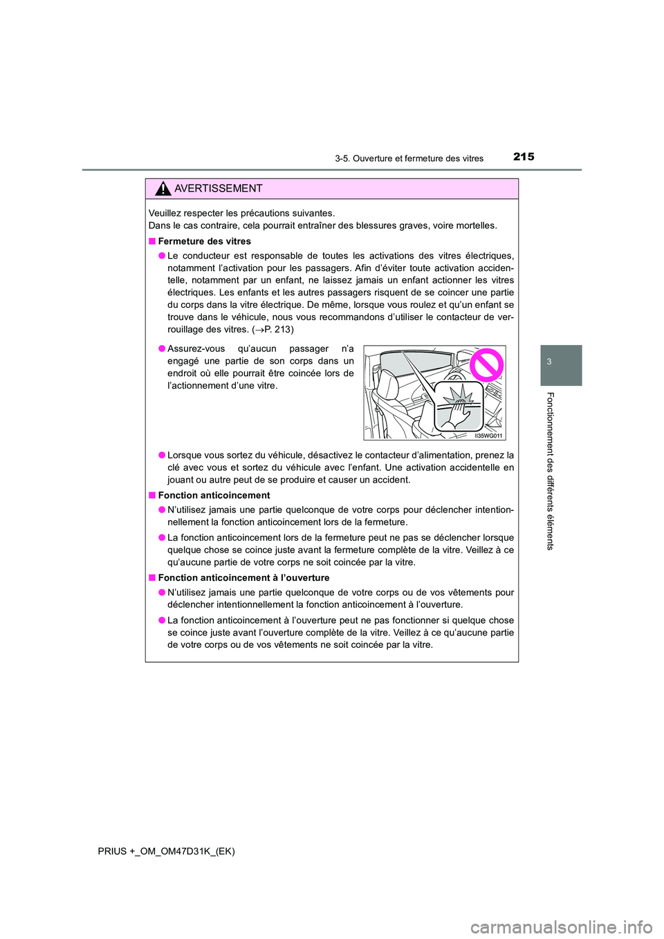 TOYOTA PRIUS PLUS 2019 Manuel du propriétaire (in French) 2153-5. Ouverture et fermeture des vitres
3
Fonctionnement des différents éléments
PRIUS +_OM_OM47D31K_(EK)
AVERTISSEMENT
Veuillez respecter les précautions suivantes.
Dans le cas contraire, cel TOYOTA PRIUS PLUS 2019 Manuel du propriétaire (in French) 2153-5. Ouverture et fermeture des vitres
3
Fonctionnement des différents éléments
PRIUS +_OM_OM47D31K_(EK)
AVERTISSEMENT
Veuillez respecter les précautions suivantes.
Dans le cas contraire, cel