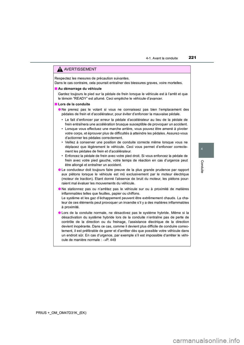 TOYOTA PRIUS PLUS 2019 Manuel du propriétaire (in French) 2214-1. Avant la conduite
4
Conduite
PRIUS +_OM_OM47D31K_(EK)
AVERTISSEMENT
Respectez les mesures de précaution suivantes.
Dans le cas contraire, cela pourrait entraîner des blessures graves, voir TOYOTA PRIUS PLUS 2019 Manuel du propriétaire (in French) 2214-1. Avant la conduite
4
Conduite
PRIUS +_OM_OM47D31K_(EK)
AVERTISSEMENT
Respectez les mesures de précaution suivantes.
Dans le cas contraire, cela pourrait entraîner des blessures graves, voir