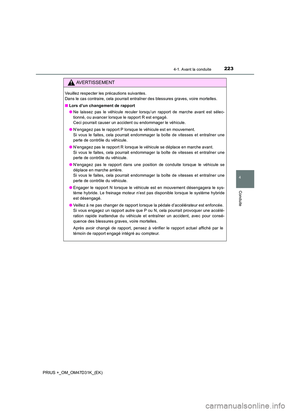 TOYOTA PRIUS PLUS 2019 Manuel du propriétaire (in French) 2234-1. Avant la conduite
4
Conduite
PRIUS +_OM_OM47D31K_(EK)
AVERTISSEMENT
Veuillez respecter les précautions suivantes.
Dans le cas contraire, cela pourrait entraîner des blessures graves, voire TOYOTA PRIUS PLUS 2019 Manuel du propriétaire (in French) 2234-1. Avant la conduite
4
Conduite
PRIUS +_OM_OM47D31K_(EK)
AVERTISSEMENT
Veuillez respecter les précautions suivantes.
Dans le cas contraire, cela pourrait entraîner des blessures graves, voire