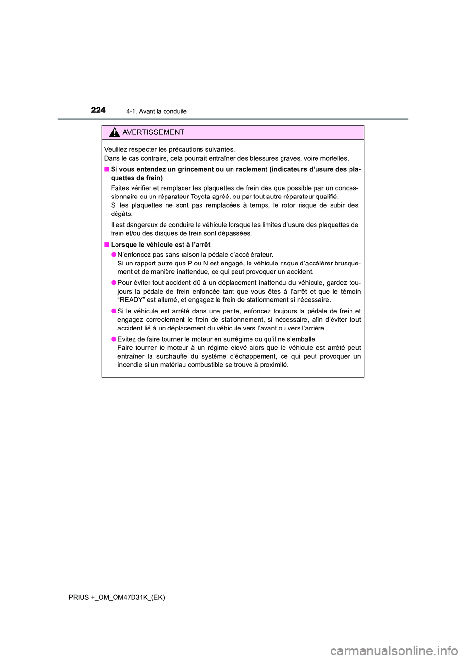 TOYOTA PRIUS PLUS 2019 Manuel du propriétaire (in French) 2244-1. Avant la conduite
PRIUS +_OM_OM47D31K_(EK)
AVERTISSEMENT
Veuillez respecter les précautions suivantes.
Dans le cas contraire, cela pourrait entraîner des blessures graves, voire mortelles. TOYOTA PRIUS PLUS 2019 Manuel du propriétaire (in French) 2244-1. Avant la conduite
PRIUS +_OM_OM47D31K_(EK)
AVERTISSEMENT
Veuillez respecter les précautions suivantes.
Dans le cas contraire, cela pourrait entraîner des blessures graves, voire mortelles.