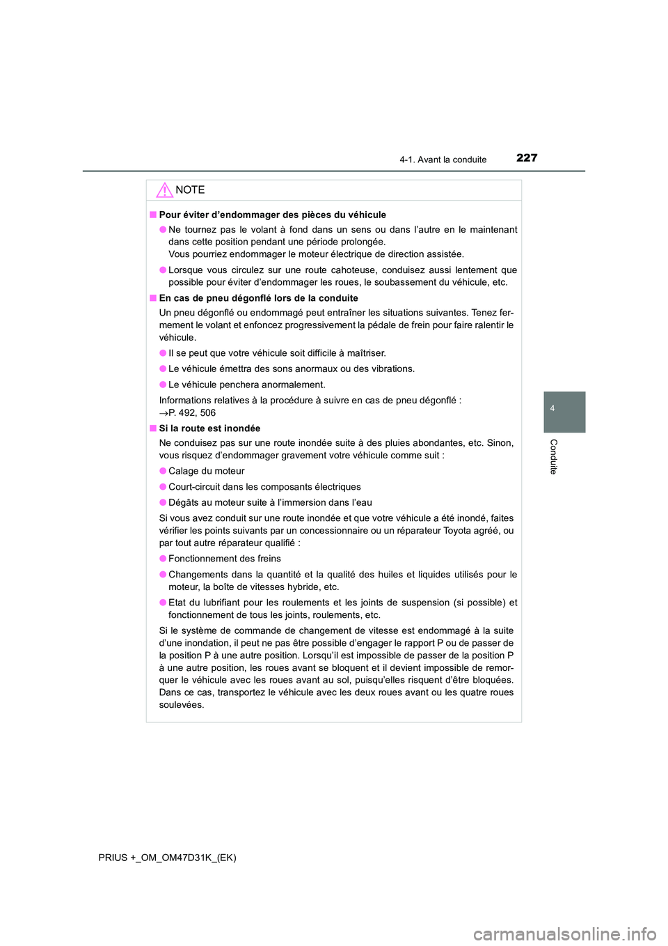 TOYOTA PRIUS PLUS 2019 Manuel du propriétaire (in French) 2274-1. Avant la conduite
4
Conduite
PRIUS +_OM_OM47D31K_(EK)
NOTE
■Pour éviter d’endommager des pièces du véhicule
● Ne tournez pas le volant à fond dans un sens ou dans l’autre en le ma TOYOTA PRIUS PLUS 2019 Manuel du propriétaire (in French) 2274-1. Avant la conduite
4
Conduite
PRIUS +_OM_OM47D31K_(EK)
NOTE
■Pour éviter d’endommager des pièces du véhicule
● Ne tournez pas le volant à fond dans un sens ou dans l’autre en le ma