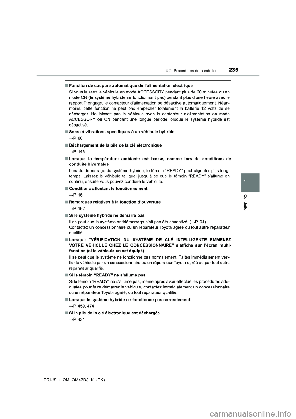 TOYOTA PRIUS PLUS 2019 Manuel du propriétaire (in French) 2354-2. Procédures de conduite
4
Conduite
PRIUS +_OM_OM47D31K_(EK)
■Fonction de coupure automatique de l’alimentation électrique
Si vous laissez le véhicule en mode ACCESSORY pendant plus de 20 TOYOTA PRIUS PLUS 2019 Manuel du propriétaire (in French) 2354-2. Procédures de conduite
4
Conduite
PRIUS +_OM_OM47D31K_(EK)
■Fonction de coupure automatique de l’alimentation électrique
Si vous laissez le véhicule en mode ACCESSORY pendant plus de 20