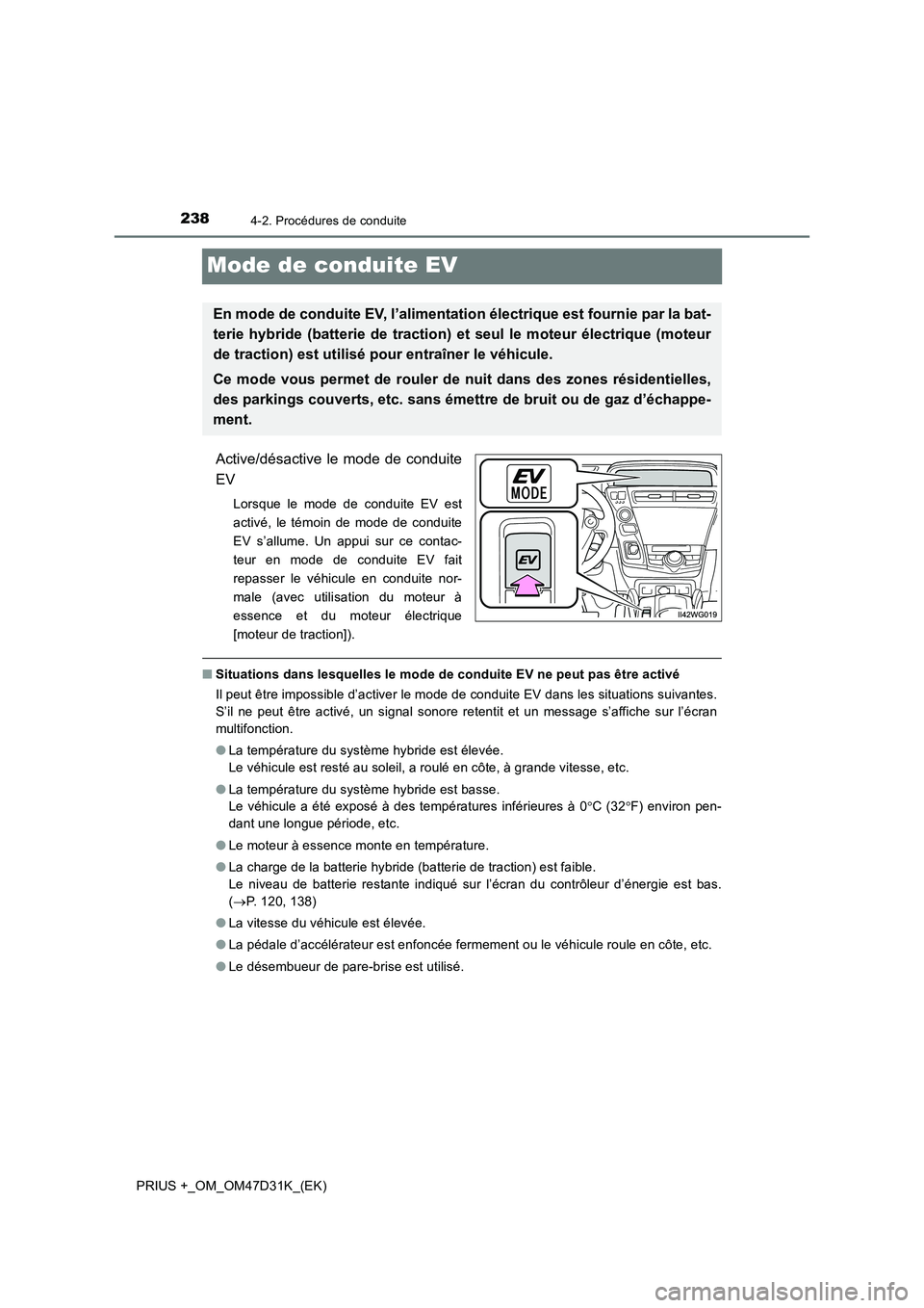 TOYOTA PRIUS PLUS 2019 Manuel du propriétaire (in French) 2384-2. Procédures de conduite
PRIUS +_OM_OM47D31K_(EK)
Mode de conduite EV
Active/désactive le mode de conduite
EV
Lorsque le mode de conduite EV est
activé, le témoin de mode de conduite
EV s’ TOYOTA PRIUS PLUS 2019 Manuel du propriétaire (in French) 2384-2. Procédures de conduite
PRIUS +_OM_OM47D31K_(EK)
Mode de conduite EV
Active/désactive le mode de conduite
EV
Lorsque le mode de conduite EV est
activé, le témoin de mode de conduite
EV s’
