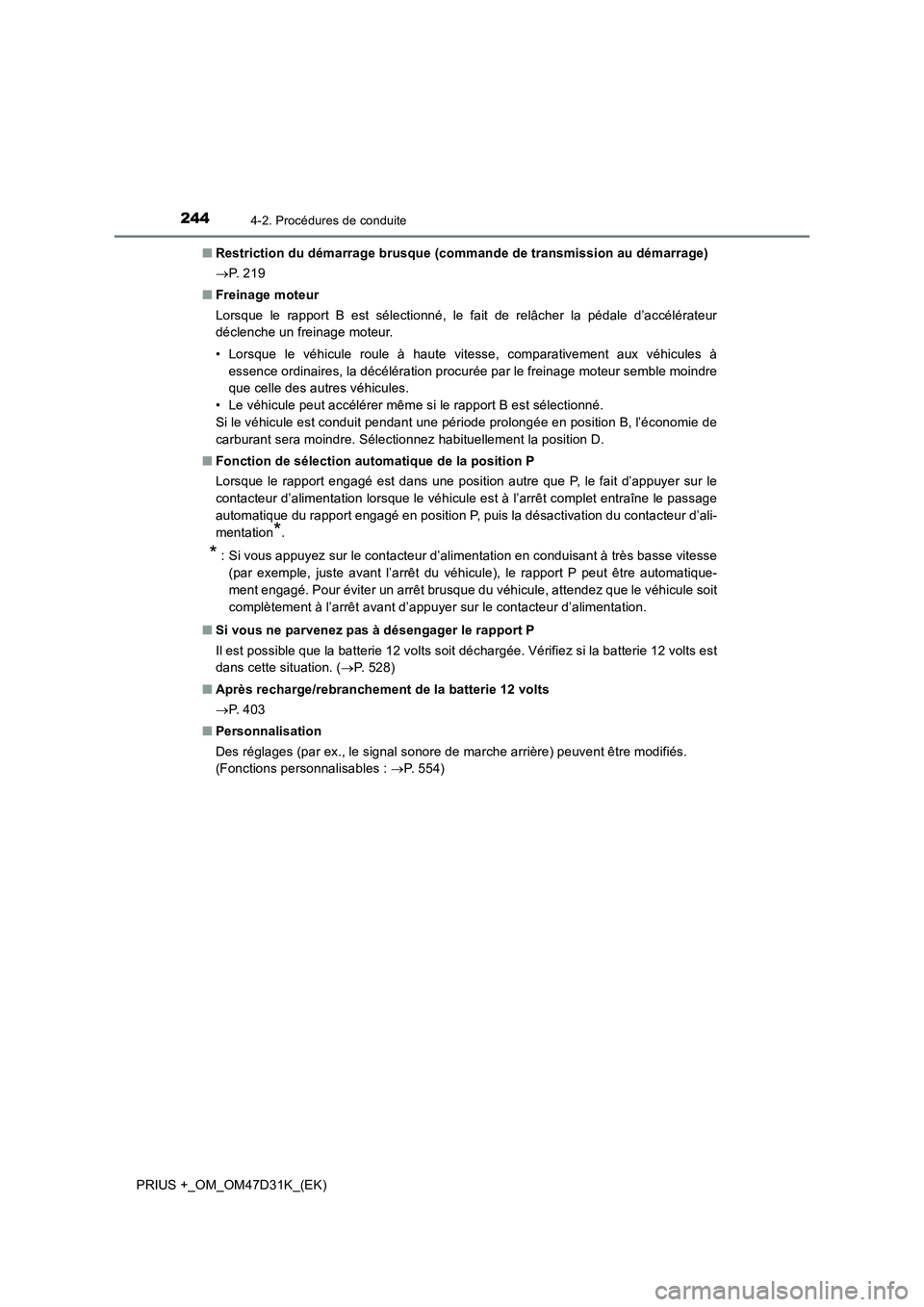 TOYOTA PRIUS PLUS 2019 Manuel du propriétaire (in French) 2444-2. Procédures de conduite
PRIUS +_OM_OM47D31K_(EK)■Restriction du démarrage brusque (commande de transmission au démarrage)
P. 2 1 9
■Freinage moteur
Lorsque le rapport B est sélecti TOYOTA PRIUS PLUS 2019 Manuel du propriétaire (in French) 2444-2. Procédures de conduite
PRIUS +_OM_OM47D31K_(EK)■Restriction du démarrage brusque (commande de transmission au démarrage)
P. 2 1 9
■Freinage moteur
Lorsque le rapport B est sélecti