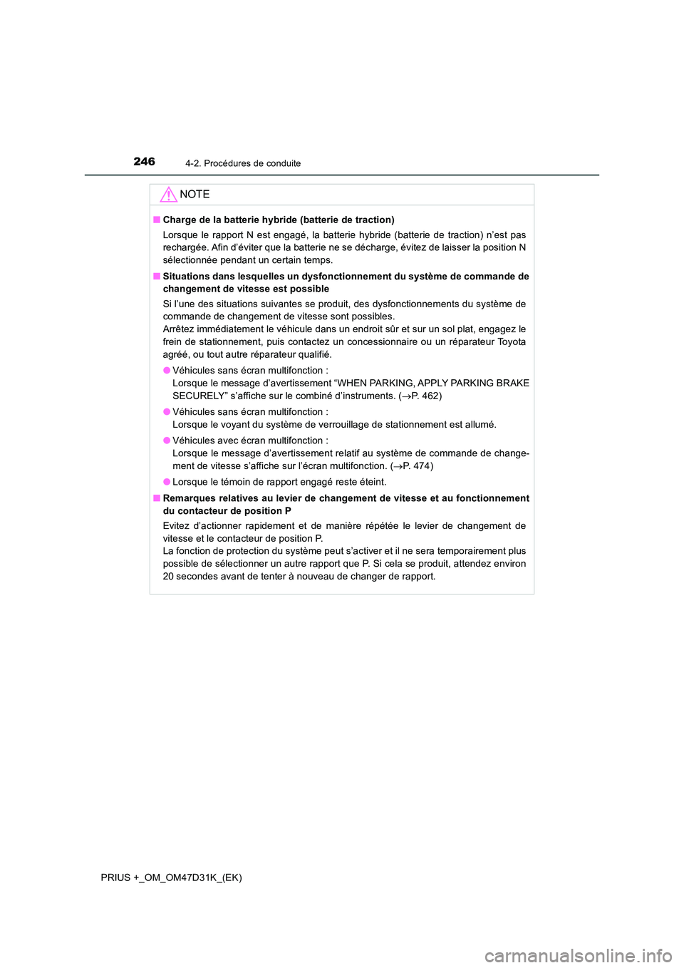 TOYOTA PRIUS PLUS 2019 Manuel du propriétaire (in French) 2464-2. Procédures de conduite
PRIUS +_OM_OM47D31K_(EK)
NOTE
■Charge de la batterie hybride (batterie de traction)
Lorsque le rapport N est engagé, la batterie hybride (batterie de traction) n’ TOYOTA PRIUS PLUS 2019 Manuel du propriétaire (in French) 2464-2. Procédures de conduite
PRIUS +_OM_OM47D31K_(EK)
NOTE
■Charge de la batterie hybride (batterie de traction)
Lorsque le rapport N est engagé, la batterie hybride (batterie de traction) n’