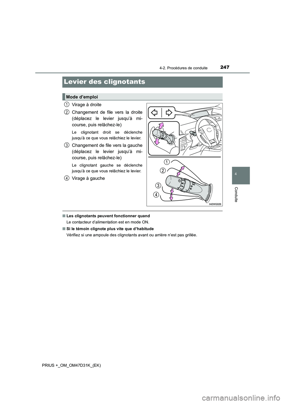 TOYOTA PRIUS PLUS 2019 Manuel du propriétaire (in French) 247
4
4-2. Procédures de conduite
Conduite
PRIUS +_OM_OM47D31K_(EK)
Levier des clignotants
Virage à droite
Changement de file vers la droite
(déplacez le levier jusqu’à mi-
course, puis relâ TOYOTA PRIUS PLUS 2019 Manuel du propriétaire (in French) 247
4
4-2. Procédures de conduite
Conduite
PRIUS +_OM_OM47D31K_(EK)
Levier des clignotants
Virage à droite
Changement de file vers la droite
(déplacez le levier jusqu’à mi-
course, puis relâ