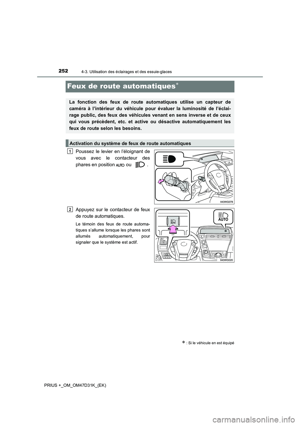 TOYOTA PRIUS PLUS 2019 Manuel du propriétaire (in French) 2524-3. Utilisation des éclairages et des essuie-glaces
PRIUS +_OM_OM47D31K_(EK)
Feux de route automatiques
Poussez le levier en l’éloignant de
vous avec le contacteur des
phares en position TOYOTA PRIUS PLUS 2019 Manuel du propriétaire (in French) 2524-3. Utilisation des éclairages et des essuie-glaces
PRIUS +_OM_OM47D31K_(EK)
Feux de route automatiques
Poussez le levier en l’éloignant de
vous avec le contacteur des
phares en position