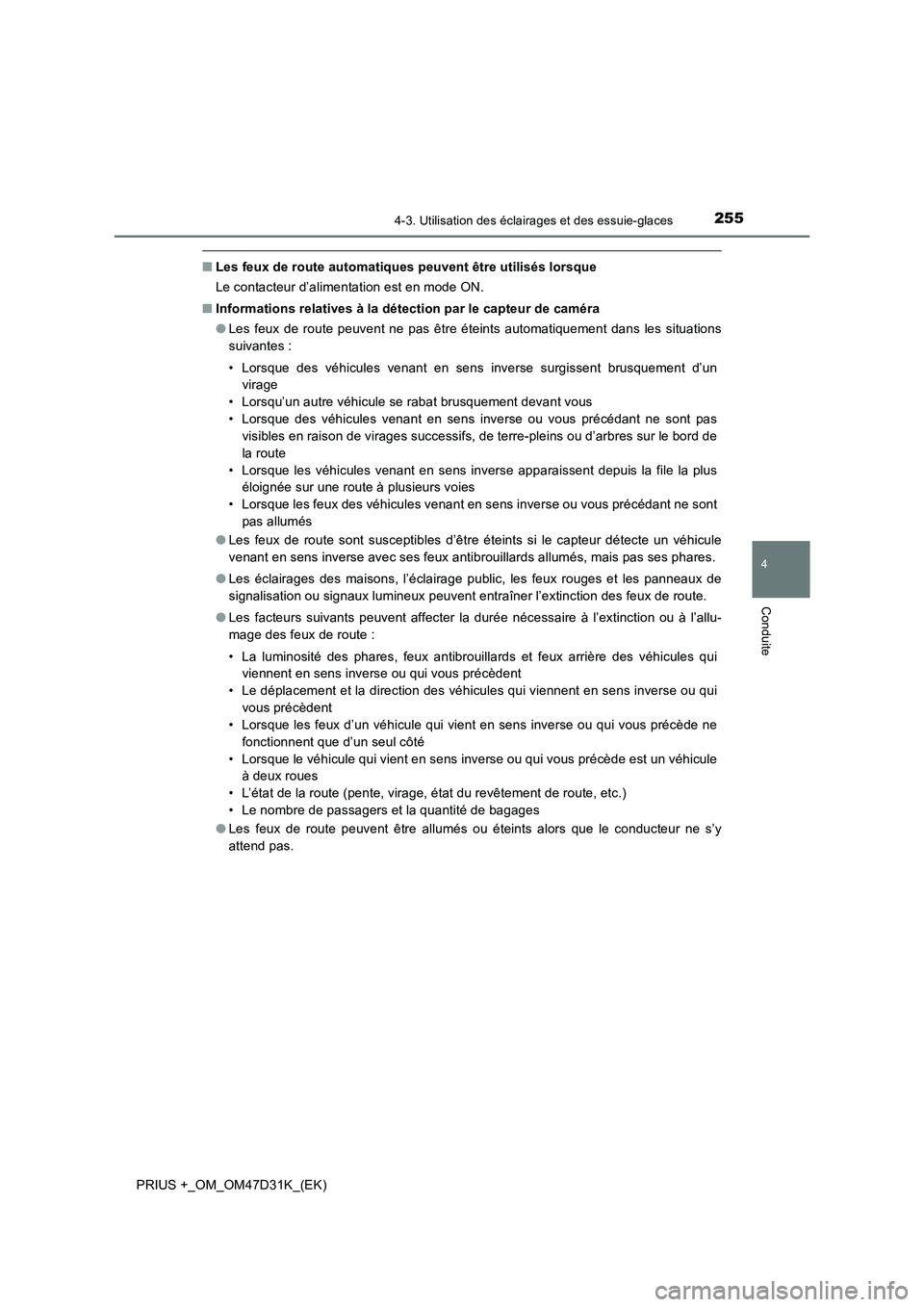 TOYOTA PRIUS PLUS 2019 Manuel du propriétaire (in French) 2554-3. Utilisation des éclairages et des essuie-glaces
4
Conduite
PRIUS +_OM_OM47D31K_(EK)
■Les feux de route automatiques peuvent être utilisés lorsque
Le contacteur d’alimentation est en mod TOYOTA PRIUS PLUS 2019 Manuel du propriétaire (in French) 2554-3. Utilisation des éclairages et des essuie-glaces
4
Conduite
PRIUS +_OM_OM47D31K_(EK)
■Les feux de route automatiques peuvent être utilisés lorsque
Le contacteur d’alimentation est en mod