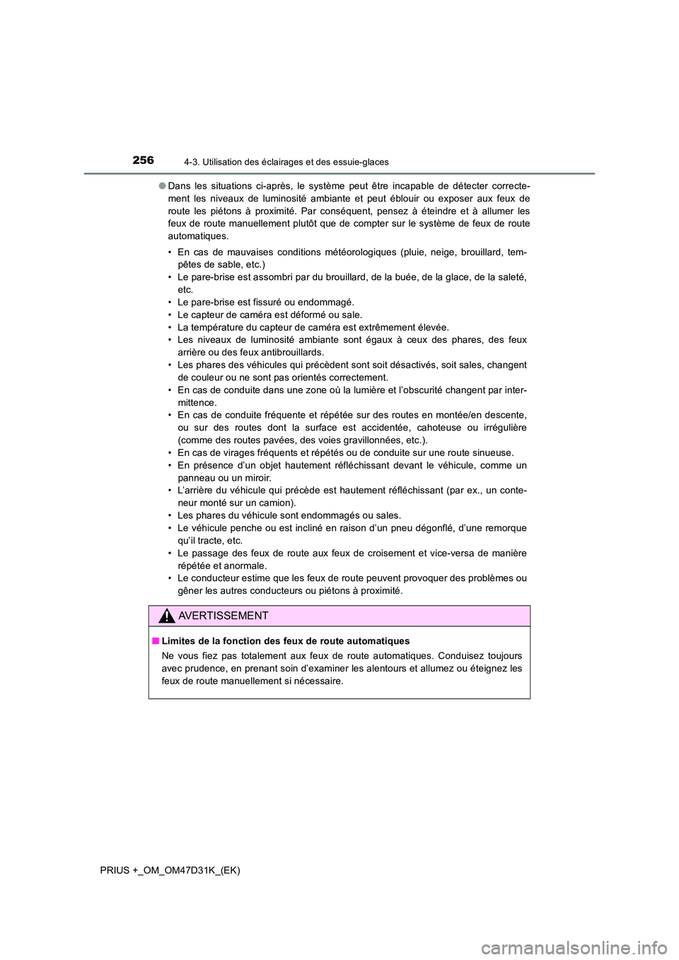 TOYOTA PRIUS PLUS 2019 Manuel du propriétaire (in French) 2564-3. Utilisation des éclairages et des essuie-glaces
PRIUS +_OM_OM47D31K_(EK)
● Dans les situations ci-après, le système peut être incapable de détecter correcte-
ment les niveaux de lumin TOYOTA PRIUS PLUS 2019 Manuel du propriétaire (in French) 2564-3. Utilisation des éclairages et des essuie-glaces
PRIUS +_OM_OM47D31K_(EK)
● Dans les situations ci-après, le système peut être incapable de détecter correcte-
ment les niveaux de lumin