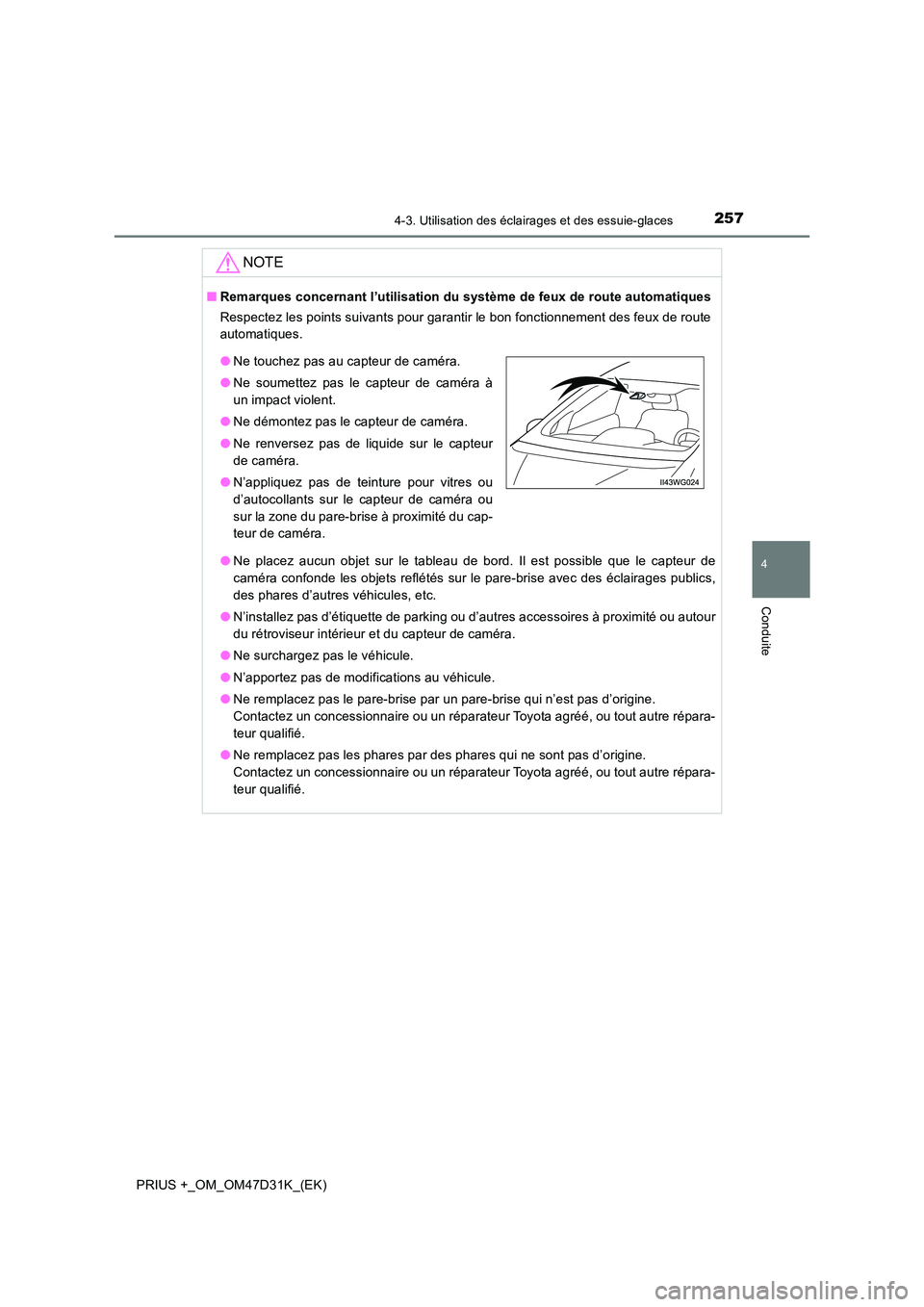 TOYOTA PRIUS PLUS 2019 Manuel du propriétaire (in French) 2574-3. Utilisation des éclairages et des essuie-glaces
4
Conduite
PRIUS +_OM_OM47D31K_(EK)
NOTE
■Remarques concernant l’utilisation du système de feux de route automatiques
Respectez les point TOYOTA PRIUS PLUS 2019 Manuel du propriétaire (in French) 2574-3. Utilisation des éclairages et des essuie-glaces
4
Conduite
PRIUS +_OM_OM47D31K_(EK)
NOTE
■Remarques concernant l’utilisation du système de feux de route automatiques
Respectez les point