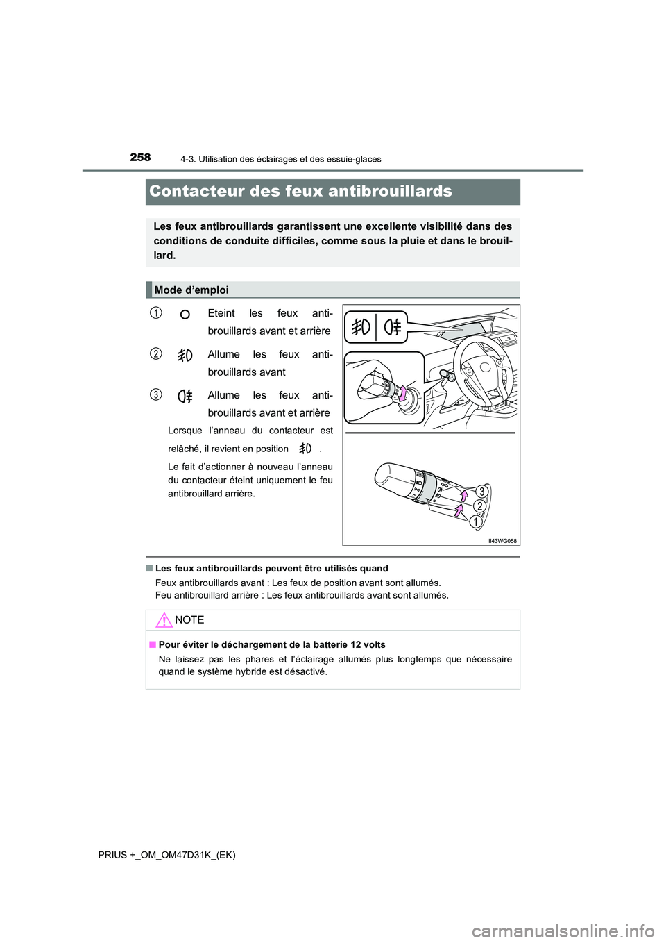 TOYOTA PRIUS PLUS 2019 Manuel du propriétaire (in French) 2584-3. Utilisation des éclairages et des essuie-glaces
PRIUS +_OM_OM47D31K_(EK)
Contacteur des feux antibrouillards
Eteint les feux anti-
brouillards avant et arrière
Allume les feux anti-
broui TOYOTA PRIUS PLUS 2019 Manuel du propriétaire (in French) 2584-3. Utilisation des éclairages et des essuie-glaces
PRIUS +_OM_OM47D31K_(EK)
Contacteur des feux antibrouillards
Eteint les feux anti-
brouillards avant et arrière
Allume les feux anti-
broui