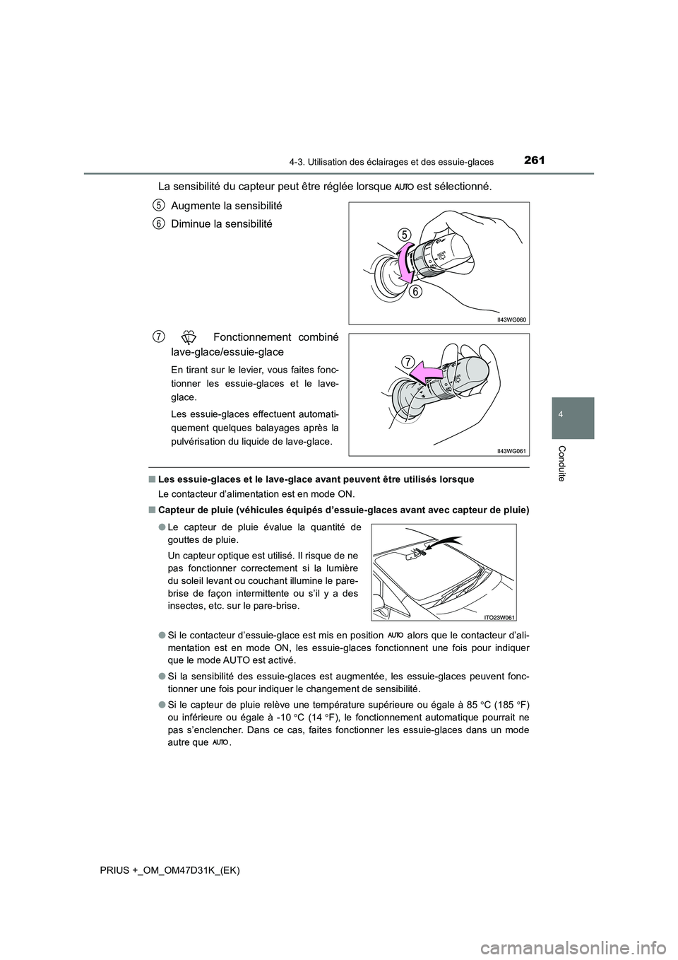 TOYOTA PRIUS PLUS 2019 Manuel du propriétaire (in French) 2614-3. Utilisation des éclairages et des essuie-glaces
4
Conduite
PRIUS +_OM_OM47D31K_(EK)
La sensibilité du capteur peut être réglée lorsque est sélectionné.
Augmente la sensibilité
Dimin TOYOTA PRIUS PLUS 2019 Manuel du propriétaire (in French) 2614-3. Utilisation des éclairages et des essuie-glaces
4
Conduite
PRIUS +_OM_OM47D31K_(EK)
La sensibilité du capteur peut être réglée lorsque est sélectionné.
Augmente la sensibilité
Dimin