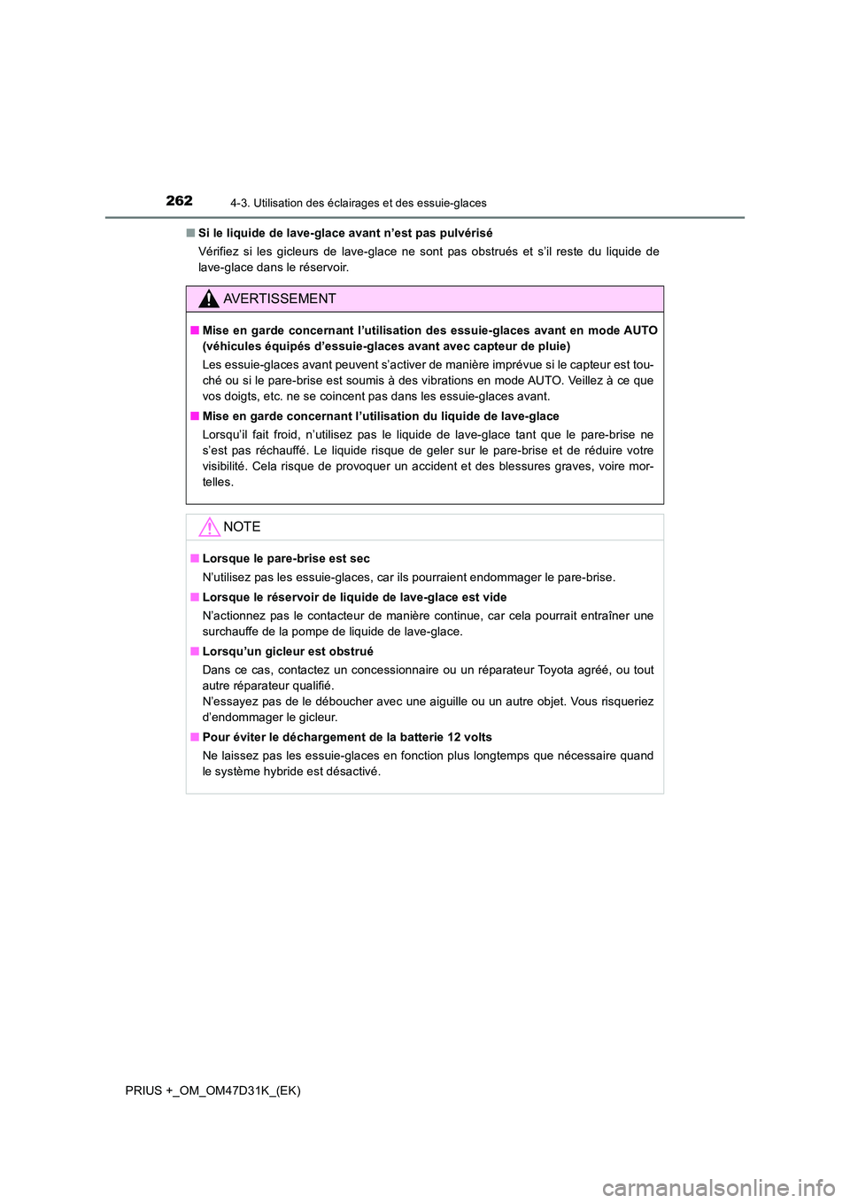 TOYOTA PRIUS PLUS 2019 Manuel du propriétaire (in French) 2624-3. Utilisation des éclairages et des essuie-glaces
PRIUS +_OM_OM47D31K_(EK)
■ Si le liquide de lave-glace avant n’est pas pulvérisé
Vérifiez si les gicleurs de lave-glace ne sont pas ob TOYOTA PRIUS PLUS 2019 Manuel du propriétaire (in French) 2624-3. Utilisation des éclairages et des essuie-glaces
PRIUS +_OM_OM47D31K_(EK)
■ Si le liquide de lave-glace avant n’est pas pulvérisé
Vérifiez si les gicleurs de lave-glace ne sont pas ob