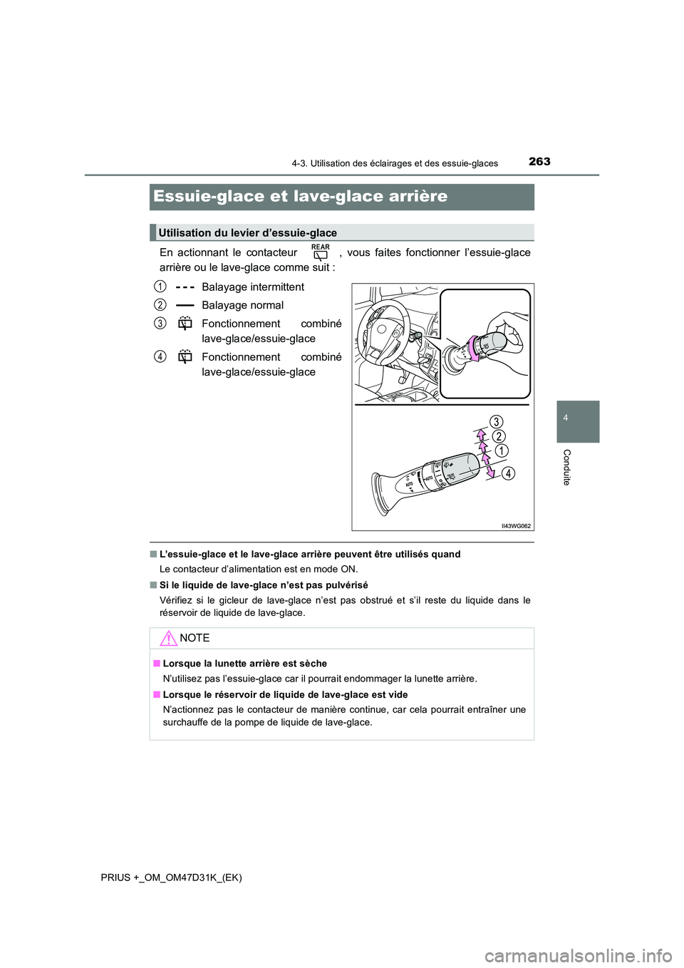 TOYOTA PRIUS PLUS 2019 Manuel du propriétaire (in French) 263
4
4-3. Utilisation des éclairages et des essuie-glaces
Conduite
PRIUS +_OM_OM47D31K_(EK)
Essuie-glace et lave-glace arrière
En actionnant le contacteur , vous faites fonctionner l’essuie-glac TOYOTA PRIUS PLUS 2019 Manuel du propriétaire (in French) 263
4
4-3. Utilisation des éclairages et des essuie-glaces
Conduite
PRIUS +_OM_OM47D31K_(EK)
Essuie-glace et lave-glace arrière
En actionnant le contacteur , vous faites fonctionner l’essuie-glac