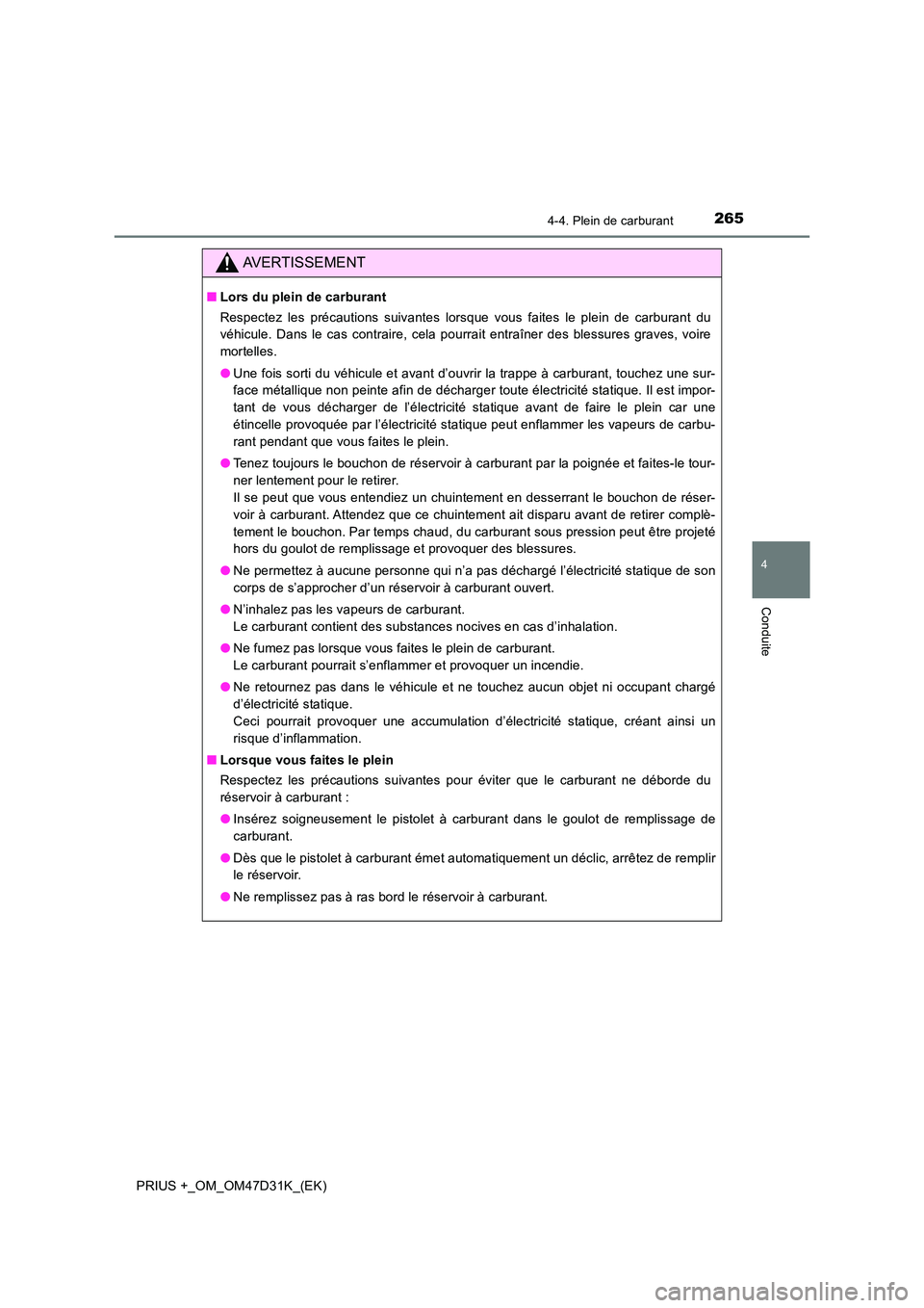 TOYOTA PRIUS PLUS 2019 Manuel du propriétaire (in French) 2654-4. Plein de carburant
4
Conduite
PRIUS +_OM_OM47D31K_(EK)
AVERTISSEMENT
■Lors du plein de carburant
Respectez les précautions suivantes lorsque vous faites le plein de carburant du
véhicule TOYOTA PRIUS PLUS 2019 Manuel du propriétaire (in French) 2654-4. Plein de carburant
4
Conduite
PRIUS +_OM_OM47D31K_(EK)
AVERTISSEMENT
■Lors du plein de carburant
Respectez les précautions suivantes lorsque vous faites le plein de carburant du
véhicule