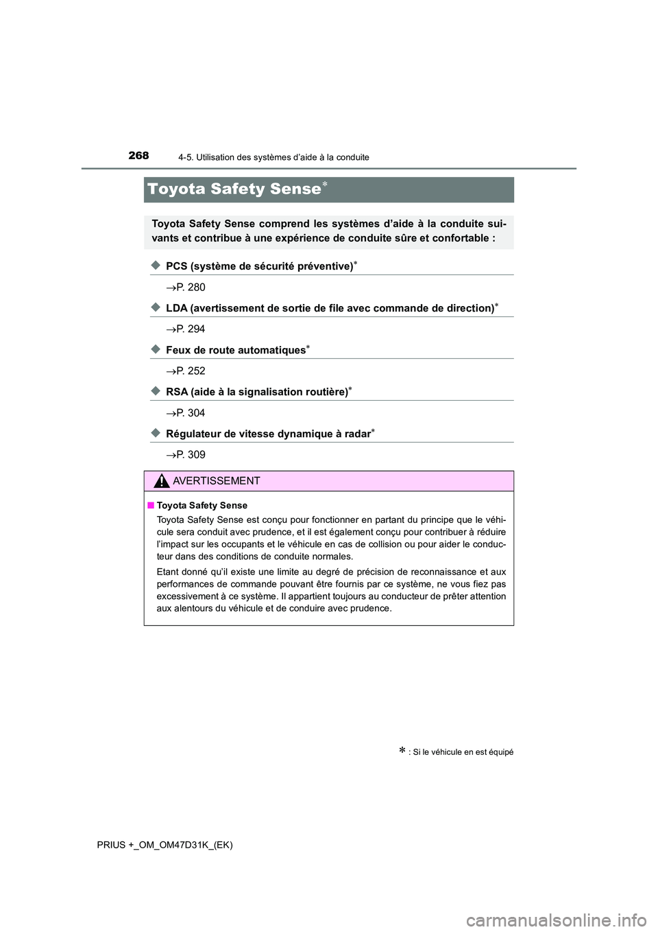 TOYOTA PRIUS PLUS 2019 Manuel du propriétaire (in French) 2684-5. Utilisation des systèmes d’aide à la conduite
PRIUS +_OM_OM47D31K_(EK)
Toyota Safety Sense
◆PCS (système de sécurité préventive)
P. 280
◆LDA (avertissement de sortie de fi TOYOTA PRIUS PLUS 2019 Manuel du propriétaire (in French) 2684-5. Utilisation des systèmes d’aide à la conduite
PRIUS +_OM_OM47D31K_(EK)
Toyota Safety Sense
◆PCS (système de sécurité préventive)
P. 280
◆LDA (avertissement de sortie de fi