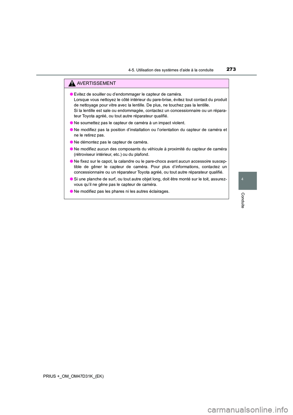 TOYOTA PRIUS PLUS 2019 Manuel du propriétaire (in French) 2734-5. Utilisation des systèmes d’aide à la conduite
4
Conduite
PRIUS +_OM_OM47D31K_(EK)
AVERTISSEMENT
●Evitez de souiller ou d’endommager le capteur de caméra.
Lorsque vous nettoyez le c TOYOTA PRIUS PLUS 2019 Manuel du propriétaire (in French) 2734-5. Utilisation des systèmes d’aide à la conduite
4
Conduite
PRIUS +_OM_OM47D31K_(EK)
AVERTISSEMENT
●Evitez de souiller ou d’endommager le capteur de caméra.
Lorsque vous nettoyez le c