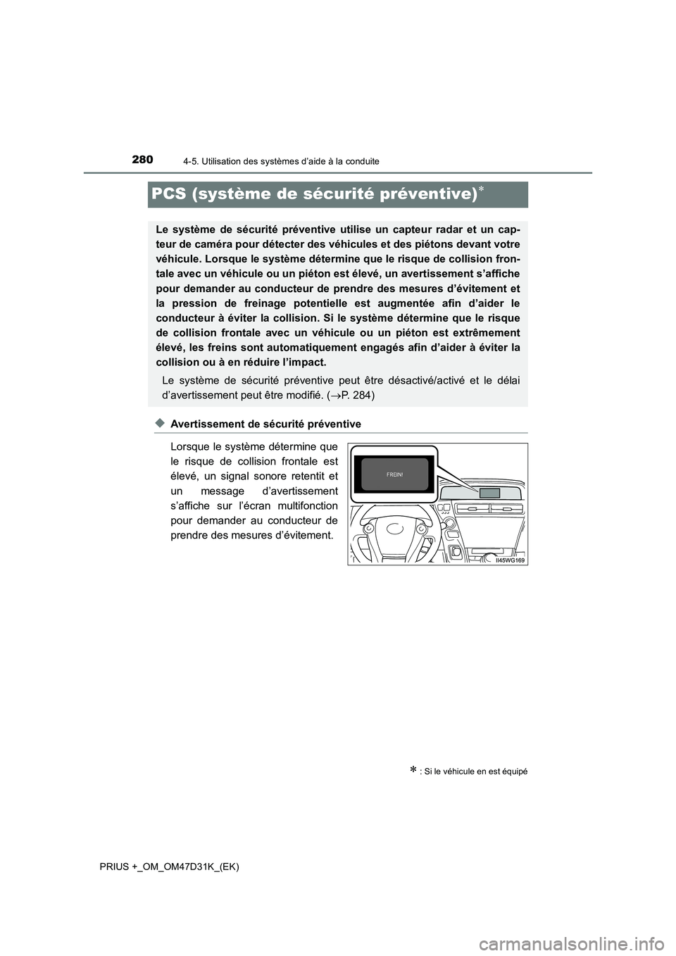 TOYOTA PRIUS PLUS 2019 Manuel du propriétaire (in French) 2804-5. Utilisation des systèmes d’aide à la conduite
PRIUS +_OM_OM47D31K_(EK)
PCS (système de sécurité préventive)
◆Avertissement de sécurité préventive
Lorsque le système détermine TOYOTA PRIUS PLUS 2019 Manuel du propriétaire (in French) 2804-5. Utilisation des systèmes d’aide à la conduite
PRIUS +_OM_OM47D31K_(EK)
PCS (système de sécurité préventive)
◆Avertissement de sécurité préventive
Lorsque le système détermine