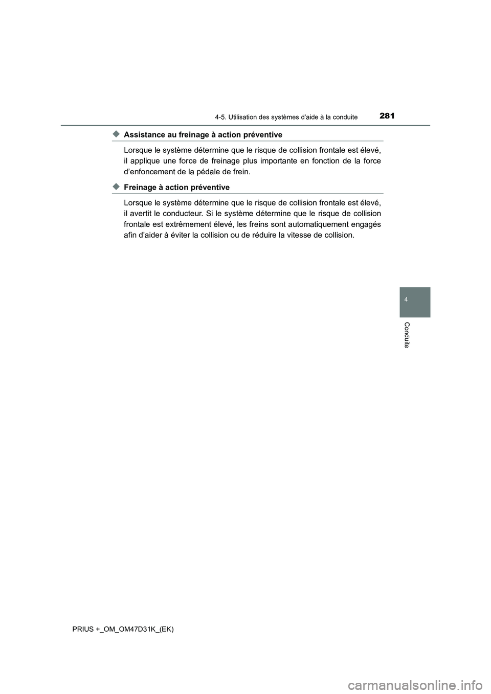 TOYOTA PRIUS PLUS 2019 Manuel du propriétaire (in French) 2814-5. Utilisation des systèmes d’aide à la conduite
4
Conduite
PRIUS +_OM_OM47D31K_(EK)
◆Assistance au freinage à action préventive
Lorsque le système détermine que le risque de collision TOYOTA PRIUS PLUS 2019 Manuel du propriétaire (in French) 2814-5. Utilisation des systèmes d’aide à la conduite
4
Conduite
PRIUS +_OM_OM47D31K_(EK)
◆Assistance au freinage à action préventive
Lorsque le système détermine que le risque de collision