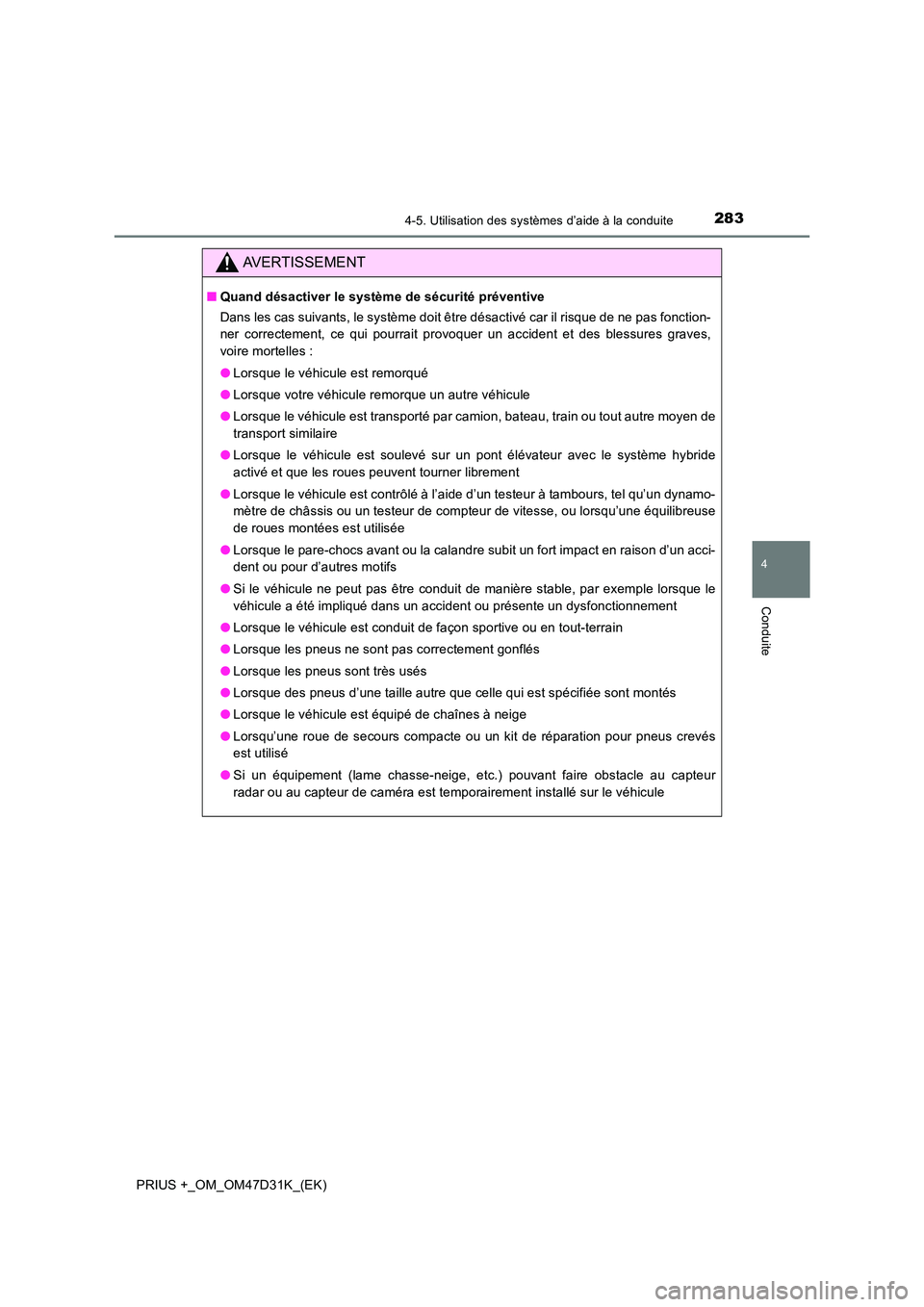 TOYOTA PRIUS PLUS 2019 Manuel du propriétaire (in French) 2834-5. Utilisation des systèmes d’aide à la conduite
4
Conduite
PRIUS +_OM_OM47D31K_(EK)
AVERTISSEMENT
■Quand désactiver le système de sécurité préventive
Dans les cas suivants, le systè TOYOTA PRIUS PLUS 2019 Manuel du propriétaire (in French) 2834-5. Utilisation des systèmes d’aide à la conduite
4
Conduite
PRIUS +_OM_OM47D31K_(EK)
AVERTISSEMENT
■Quand désactiver le système de sécurité préventive
Dans les cas suivants, le systè