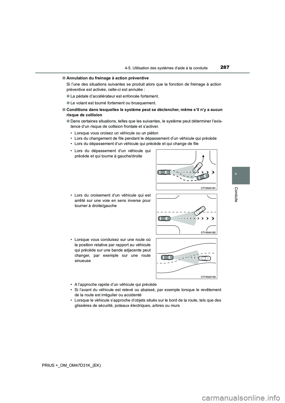 TOYOTA PRIUS PLUS 2019 Manuel du propriétaire (in French) 2874-5. Utilisation des systèmes d’aide à la conduite
4
Conduite
PRIUS +_OM_OM47D31K_(EK)■Annulation du freinage à action préventive
Si l’une des situations suivantes se produit alors que la TOYOTA PRIUS PLUS 2019 Manuel du propriétaire (in French) 2874-5. Utilisation des systèmes d’aide à la conduite
4
Conduite
PRIUS +_OM_OM47D31K_(EK)■Annulation du freinage à action préventive
Si l’une des situations suivantes se produit alors que la