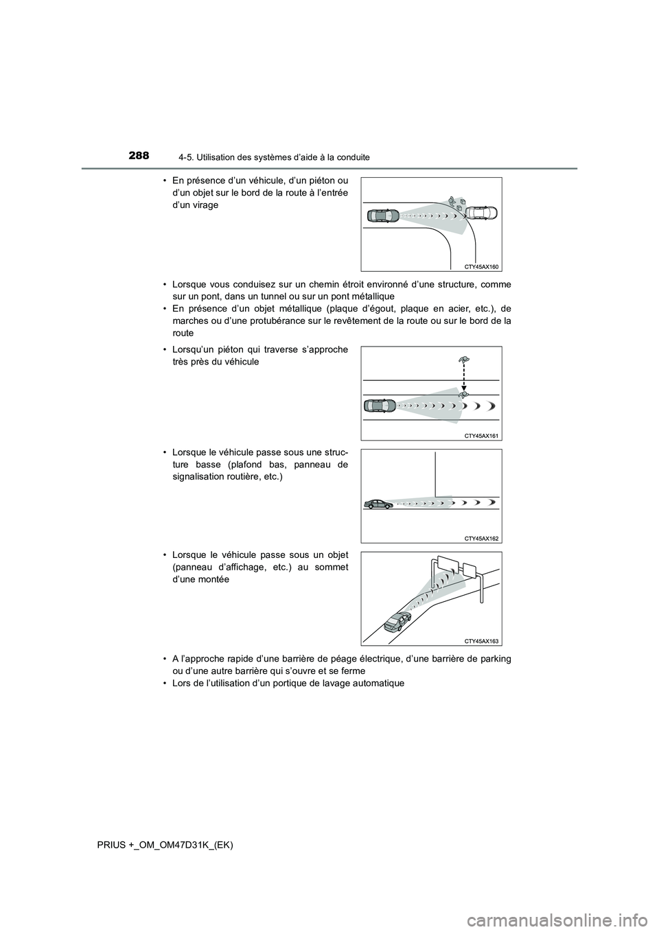 TOYOTA PRIUS PLUS 2019 Manuel du propriétaire (in French) 2884-5. Utilisation des systèmes d’aide à la conduite
PRIUS +_OM_OM47D31K_(EK)• Lorsque vous conduisez sur un chemin étroit environné d’une structure, comme
sur un pont, dans un tunnel ou su TOYOTA PRIUS PLUS 2019 Manuel du propriétaire (in French) 2884-5. Utilisation des systèmes d’aide à la conduite
PRIUS +_OM_OM47D31K_(EK)• Lorsque vous conduisez sur un chemin étroit environné d’une structure, comme
sur un pont, dans un tunnel ou su