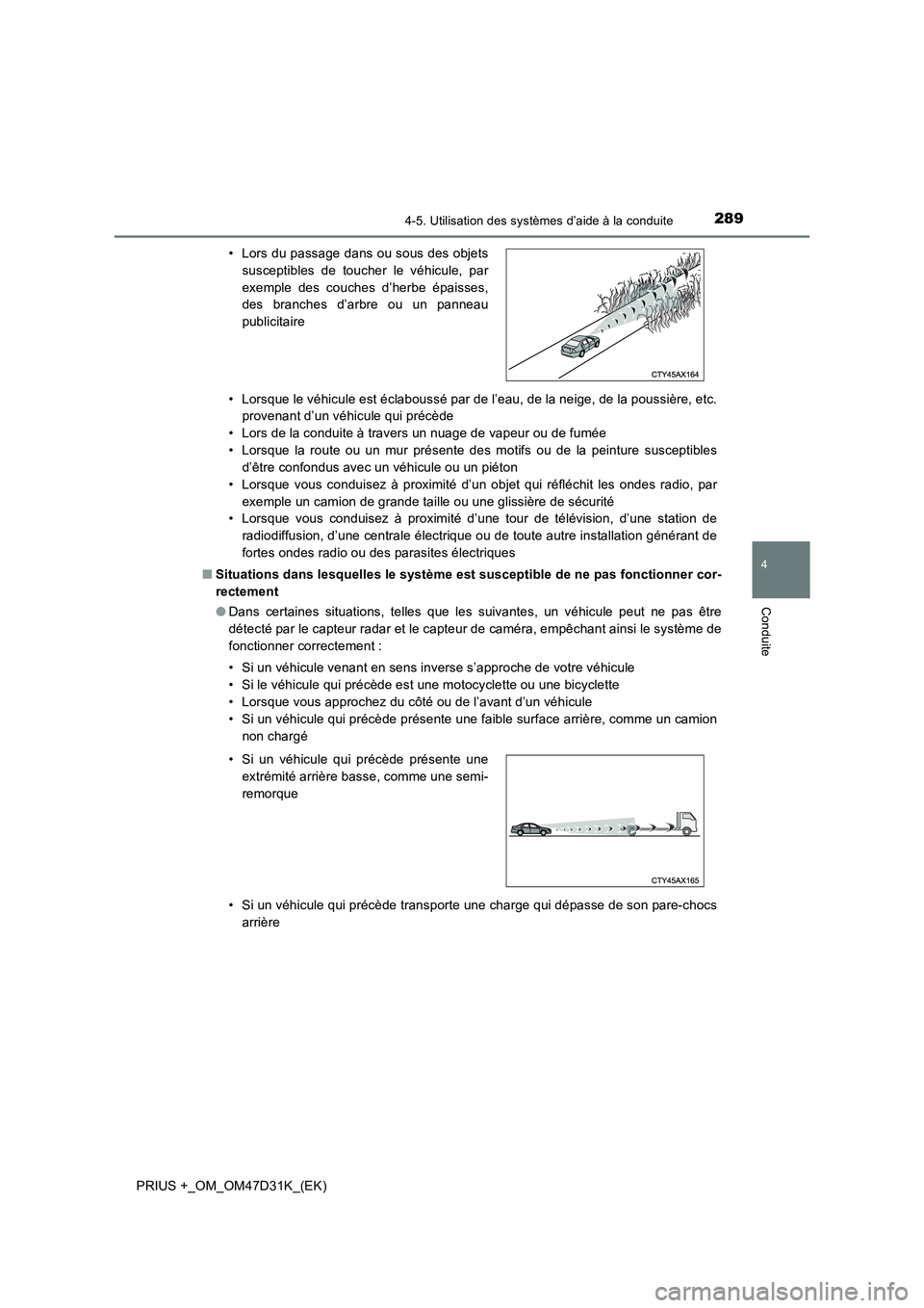 TOYOTA PRIUS PLUS 2019 Manuel du propriétaire (in French) 2894-5. Utilisation des systèmes d’aide à la conduite
4
Conduite
PRIUS +_OM_OM47D31K_(EK)• Lorsque le véhicule est éclaboussé par de l’eau, de la neige, de la poussière, etc.
provenant d TOYOTA PRIUS PLUS 2019 Manuel du propriétaire (in French) 2894-5. Utilisation des systèmes d’aide à la conduite
4
Conduite
PRIUS +_OM_OM47D31K_(EK)• Lorsque le véhicule est éclaboussé par de l’eau, de la neige, de la poussière, etc.
provenant d