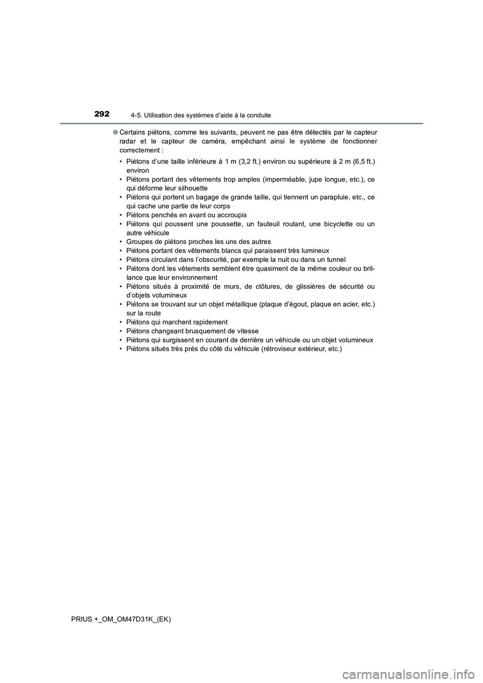 TOYOTA PRIUS PLUS 2019  Manuel du propriétaire (in French) 2924-5. Utilisation des systèmes d’aide à la conduite
PRIUS +_OM_OM47D31K_(EK)●Certains piétons, comme les suivants, peuvent ne pas être détectés par le capteur
radar et le capteur de camér