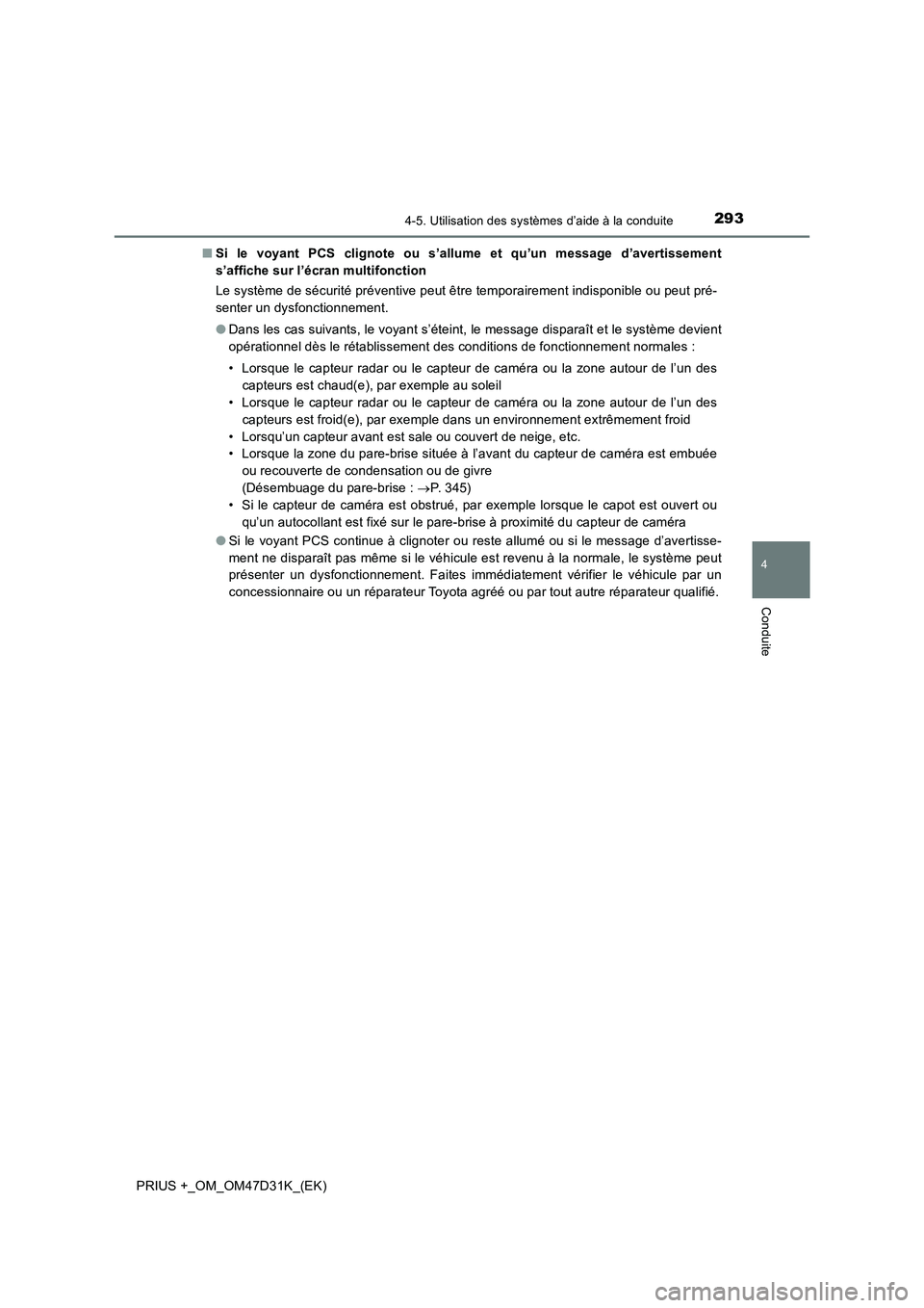TOYOTA PRIUS PLUS 2019  Manuel du propriétaire (in French) 2934-5. Utilisation des systèmes d’aide à la conduite
4
Conduite
PRIUS +_OM_OM47D31K_(EK)■Si le voyant PCS clignote ou s’allume et qu’un message d’avertissement
s’affiche sur l’écran 