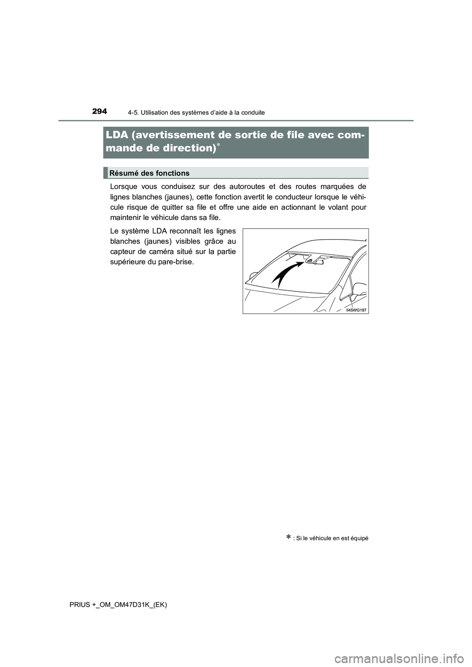 TOYOTA PRIUS PLUS 2019  Manuel du propriétaire (in French) 2944-5. Utilisation des systèmes d’aide à la conduite
PRIUS +_OM_OM47D31K_(EK)
LDA (avertissement de sortie de file avec com-
mande de direction)

Lorsque vous conduisez sur des autoroutes et d